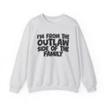 I'm From The Outlaw Side of the Family Sweatshirt — Funny Family Quote Sweatshirt