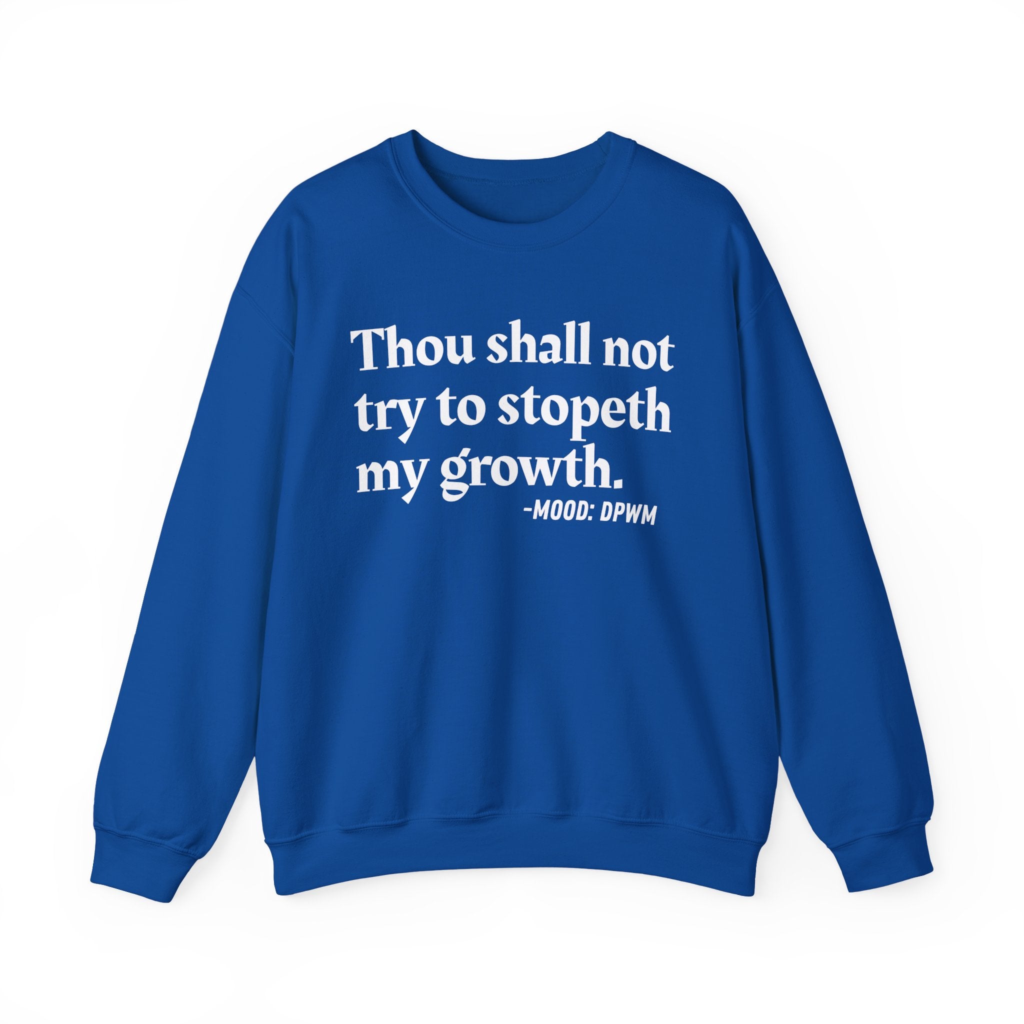 Thou Shall Not Try To Stopeth My Growth — Funny Positive Quote Sweatshirt