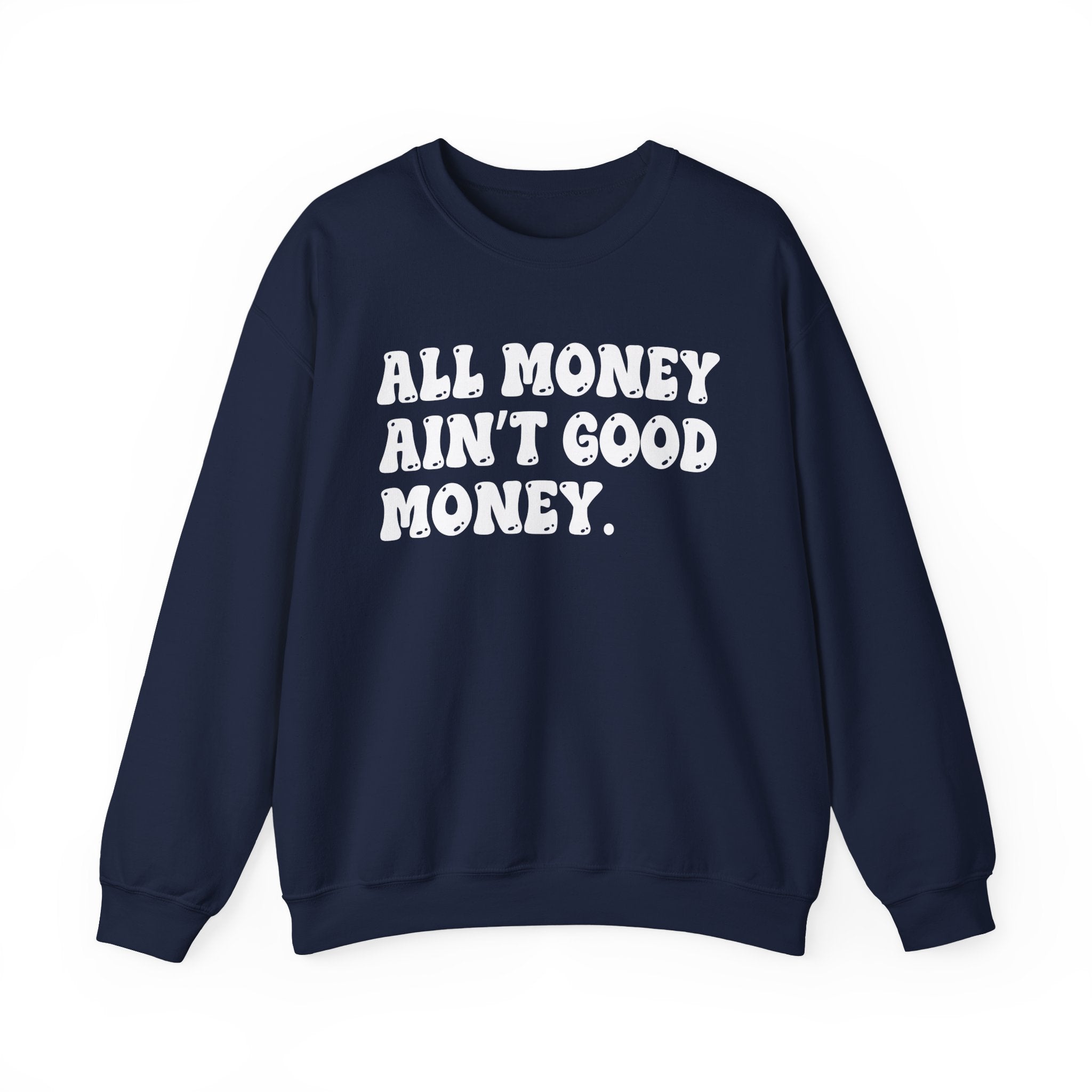 All Good Money Ain't Good Money – Funny Sarcastic Graphic Sweatshirt