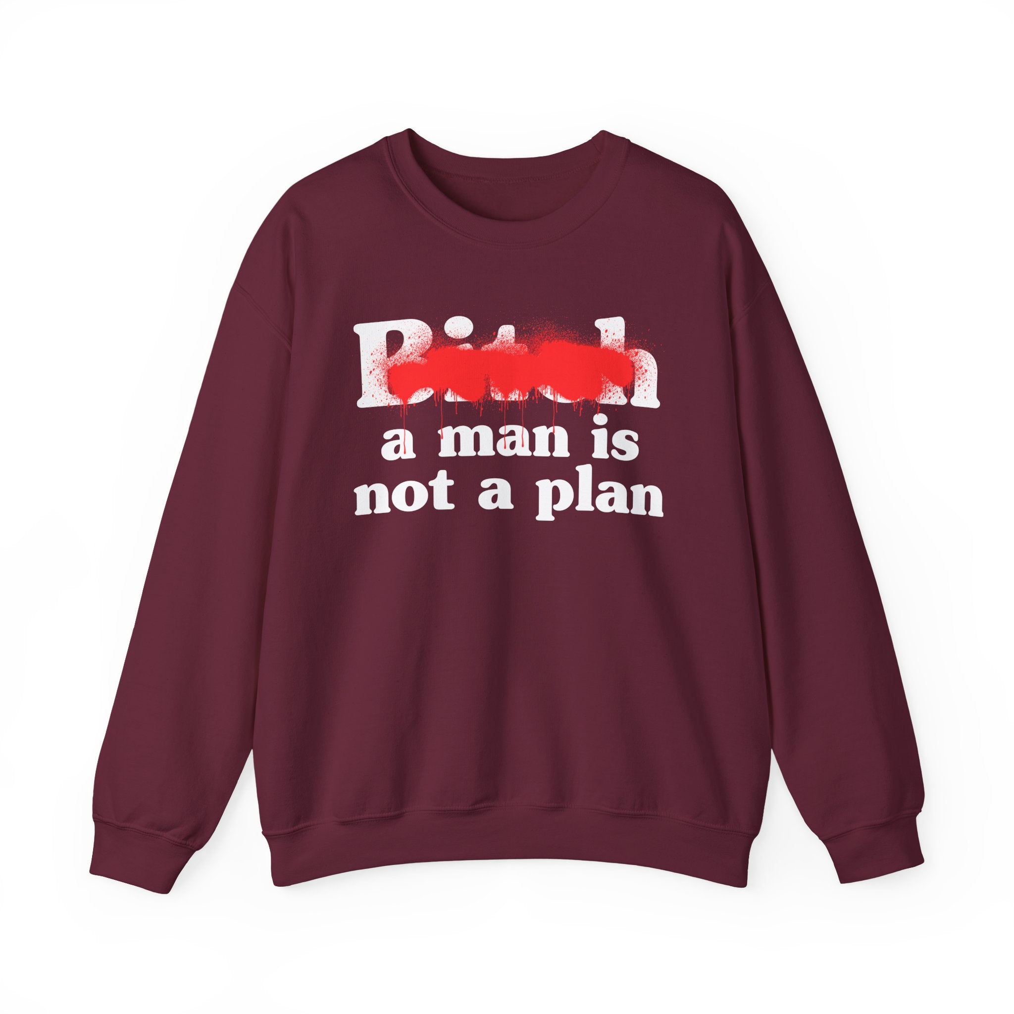 Bitch A Man Is Not A Plan - Sassy Adult Humor Sweatshirt