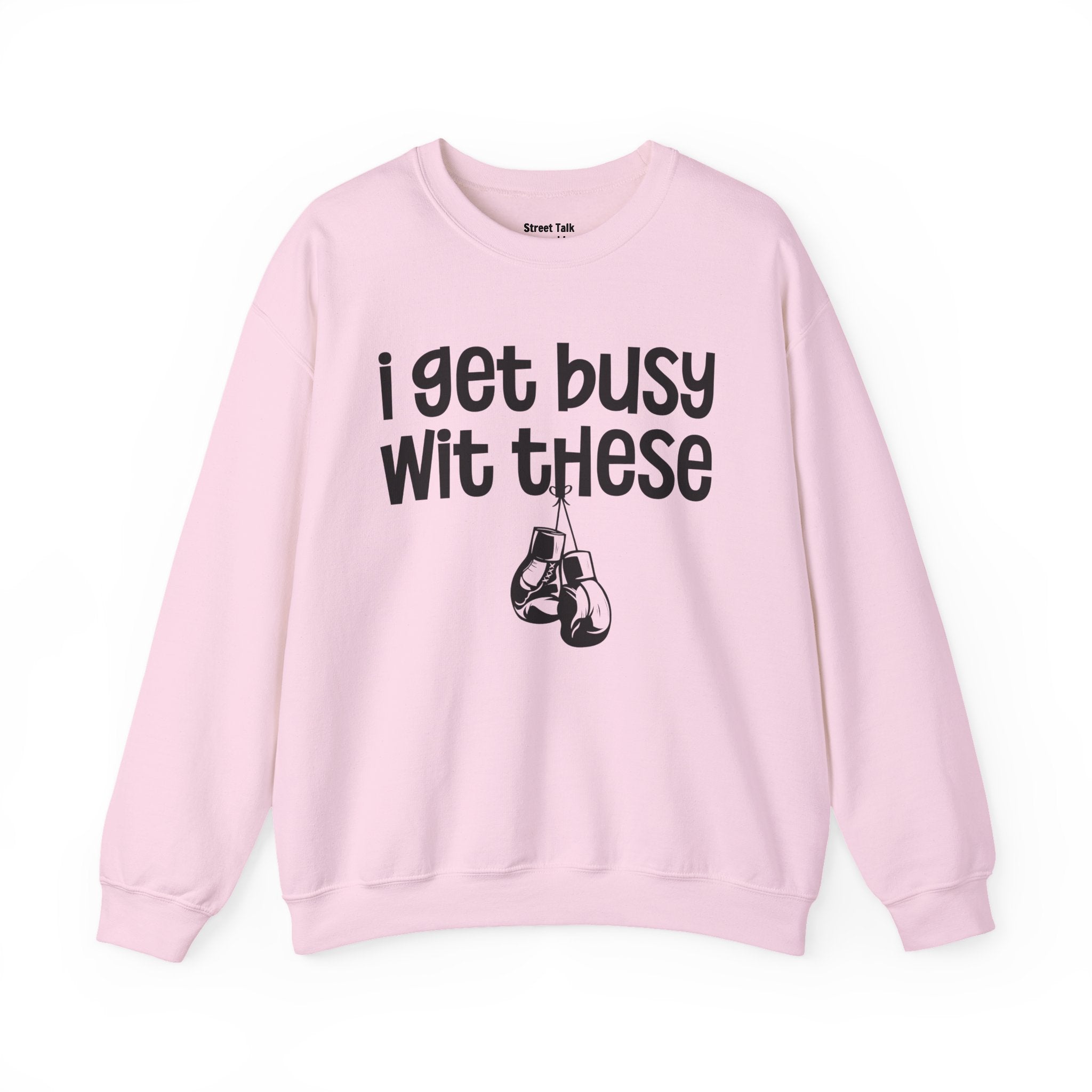 I Gets Busy Wit These Sweatshirt