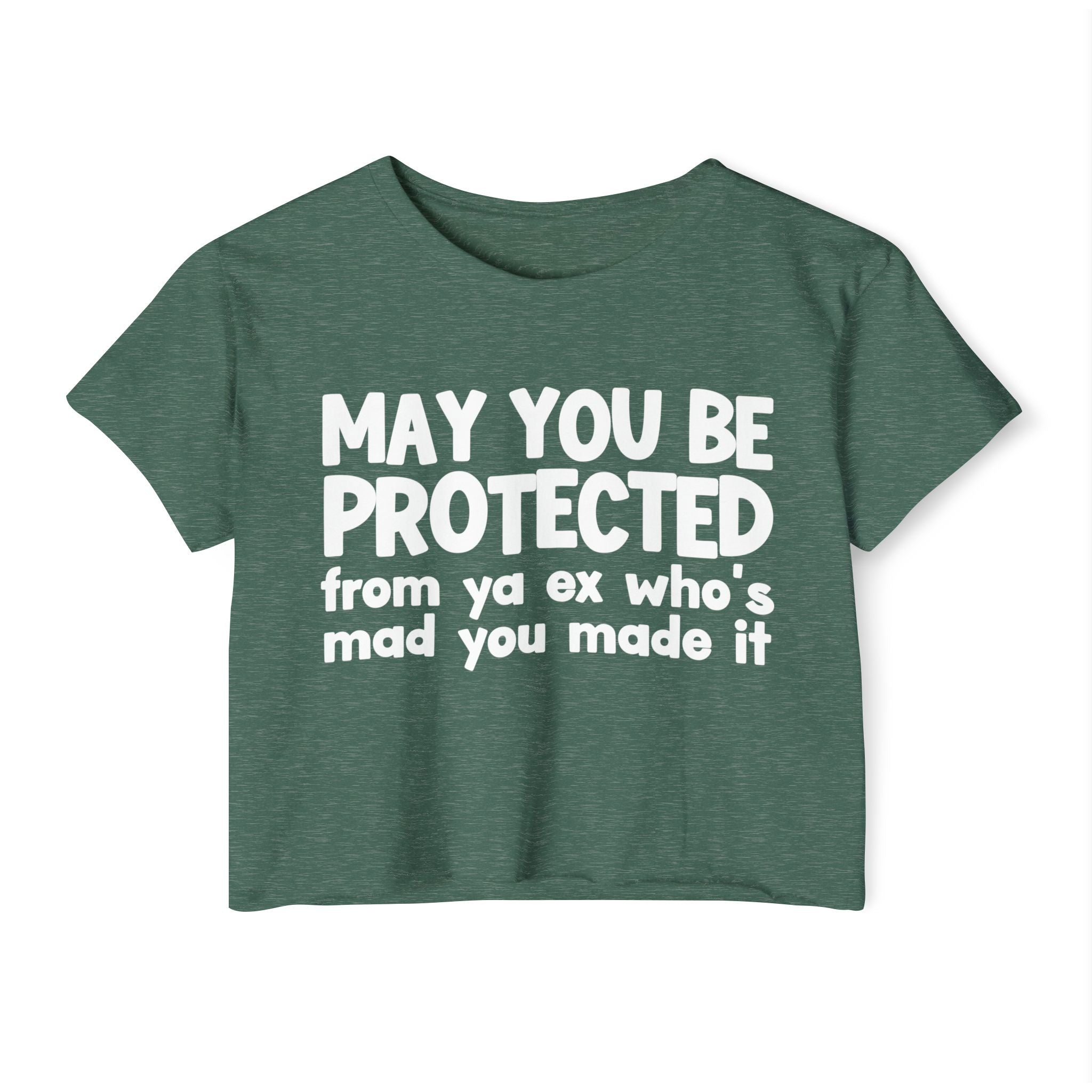 May You Be Protected From Ya Ex Who's Mad You Made It - Inspirational Quote Crop Top