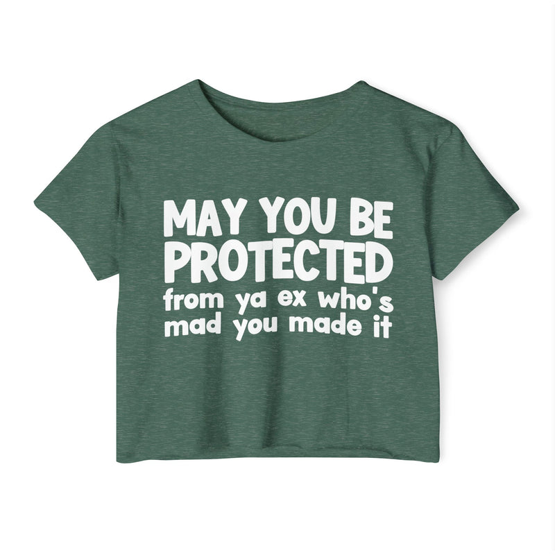May You Be Protected From Ya Ex Who's Mad You Made It - Inspirational Quote Crop Top