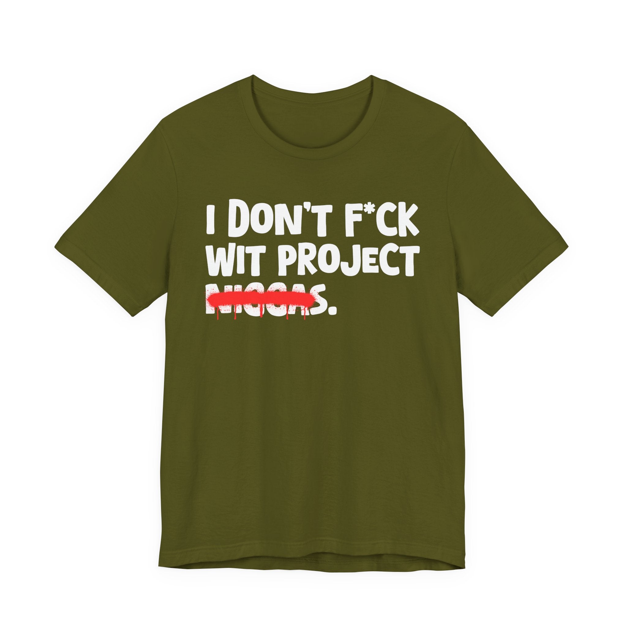 I Don't Fuck Wit Project Niggas - Brutally Direct Statement Tee
