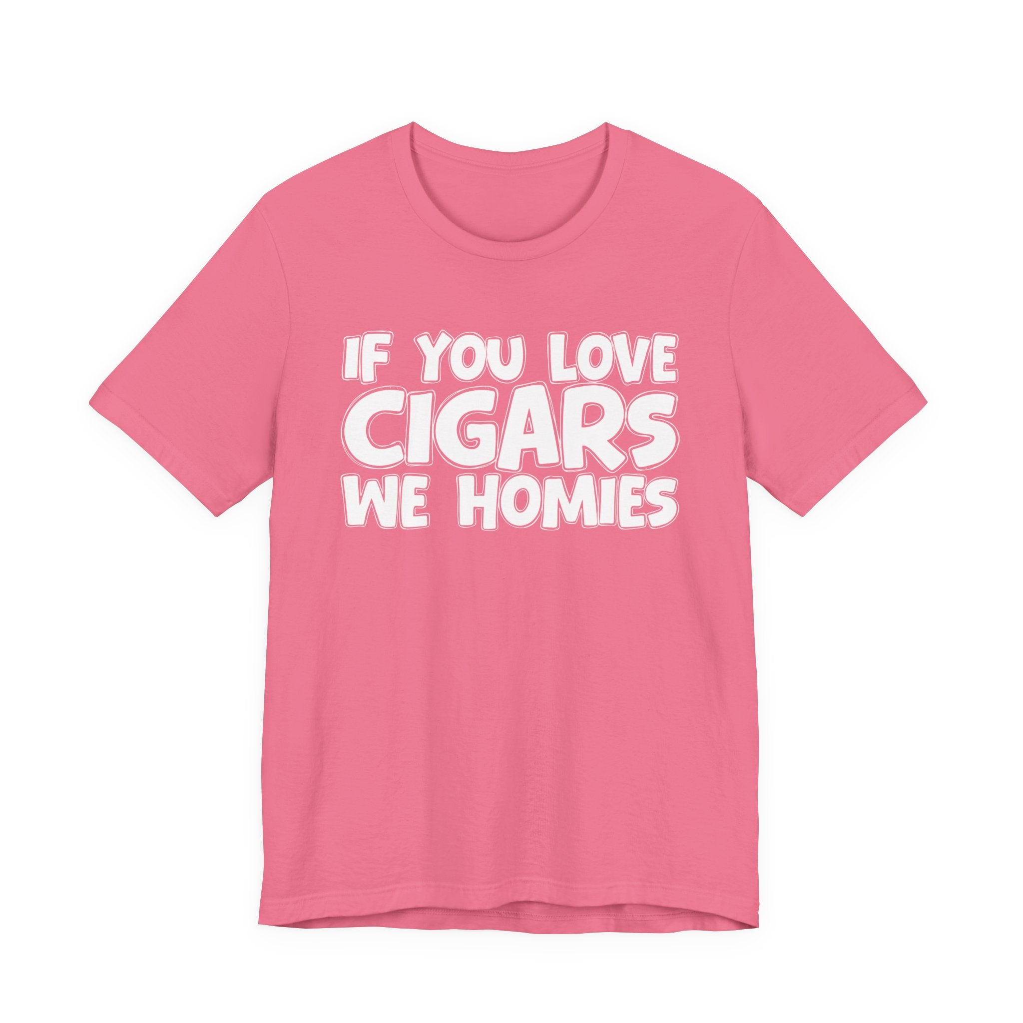 If You Love Cigars We Homies — Motivational Hustle Statement T-Shirt