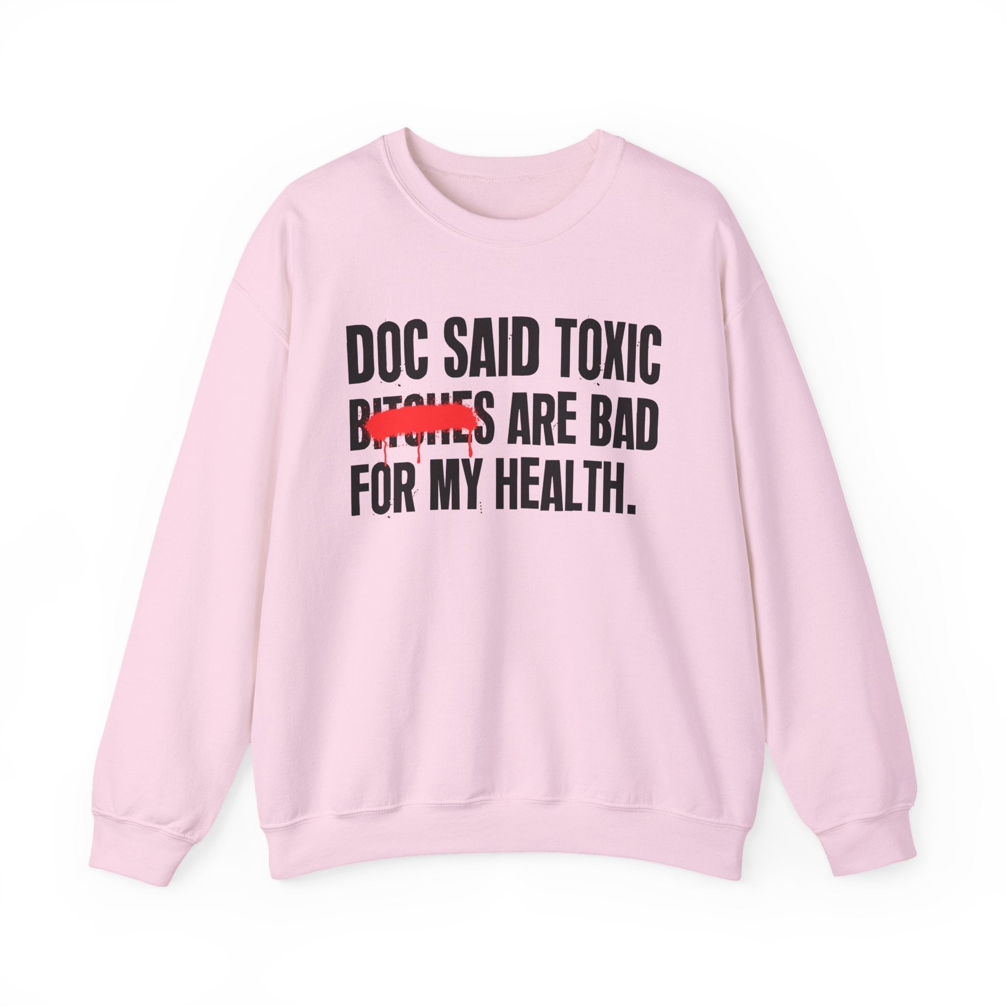 Doc Said Toxic Bitches Are Bad For My Wealth - Funny Health Statement Sweatshirt