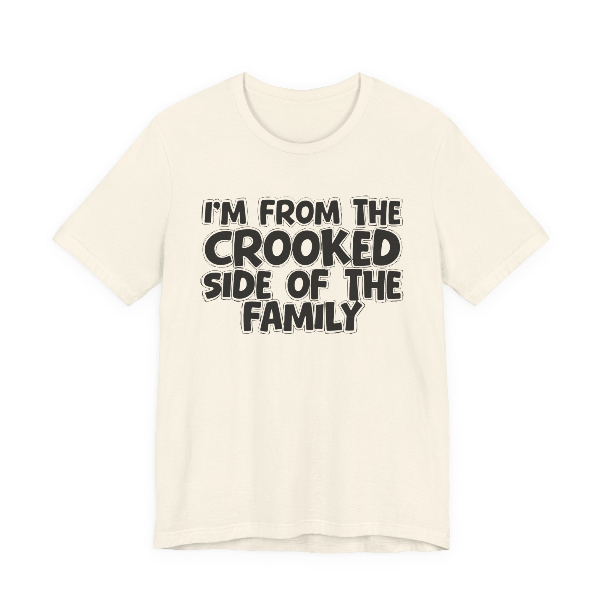 I'm From The Crooked Side of the Family — Funny Family Pride Tee