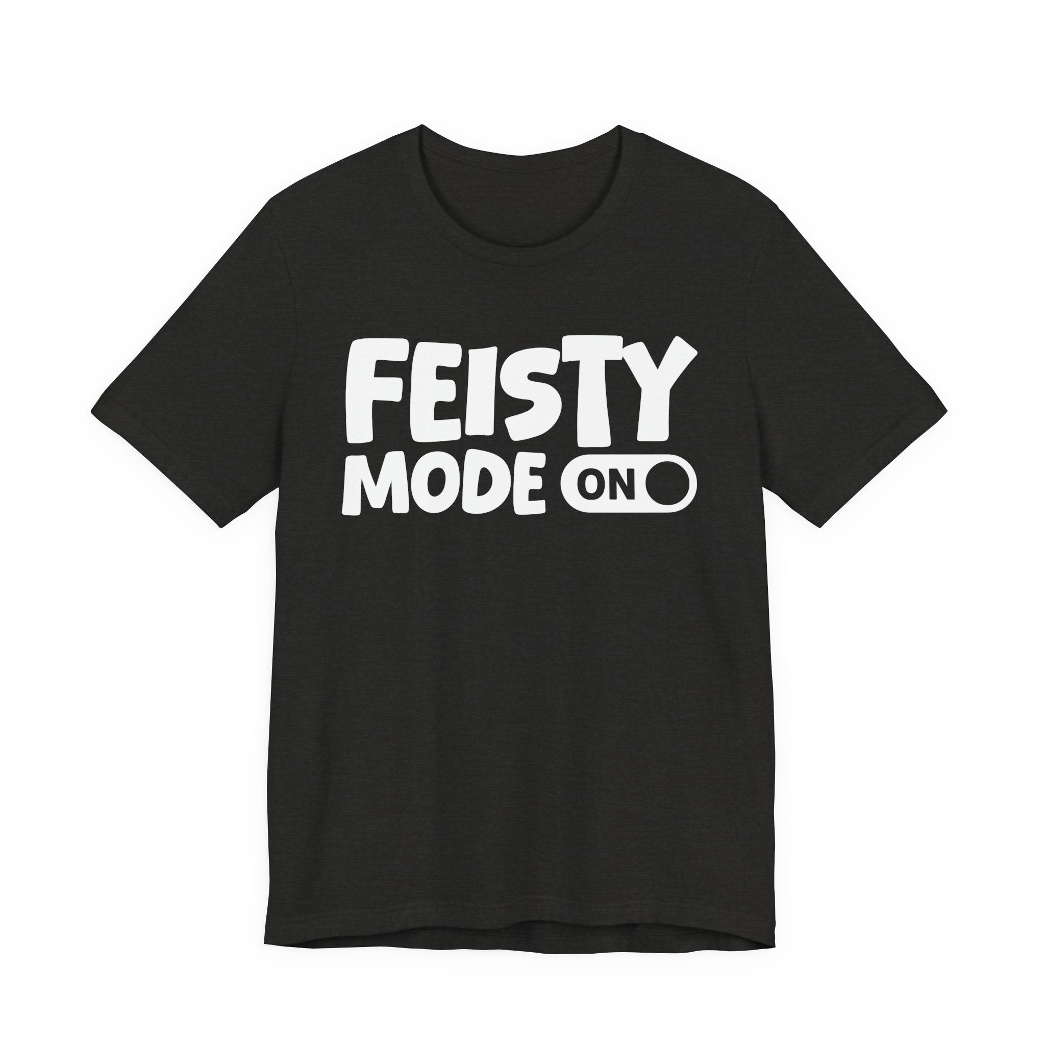 Feisty Mode On — Motivational Positive Graphic Tee