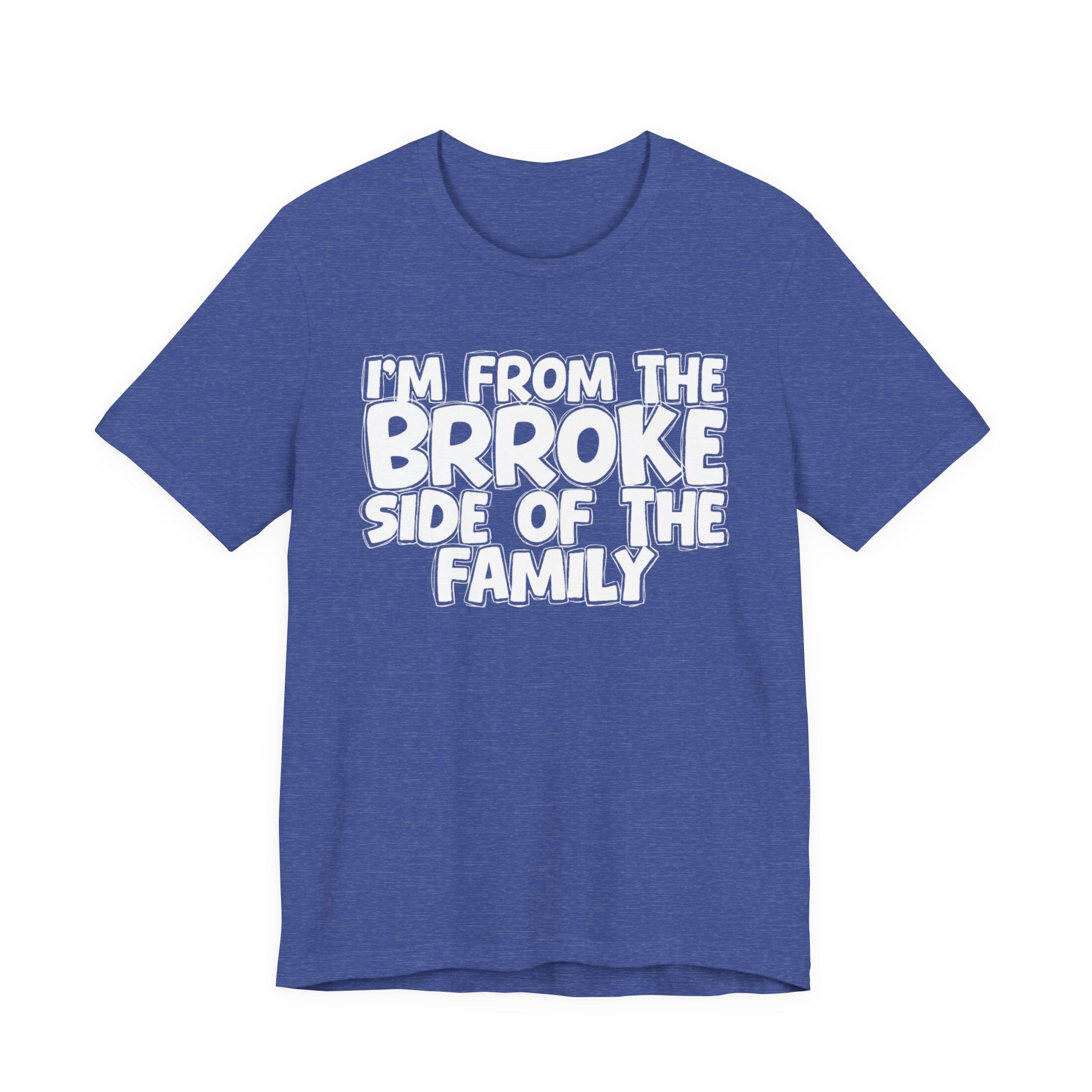 I'm From The Brroke Side Of The Family - Humorous Family Pride T-Shirt