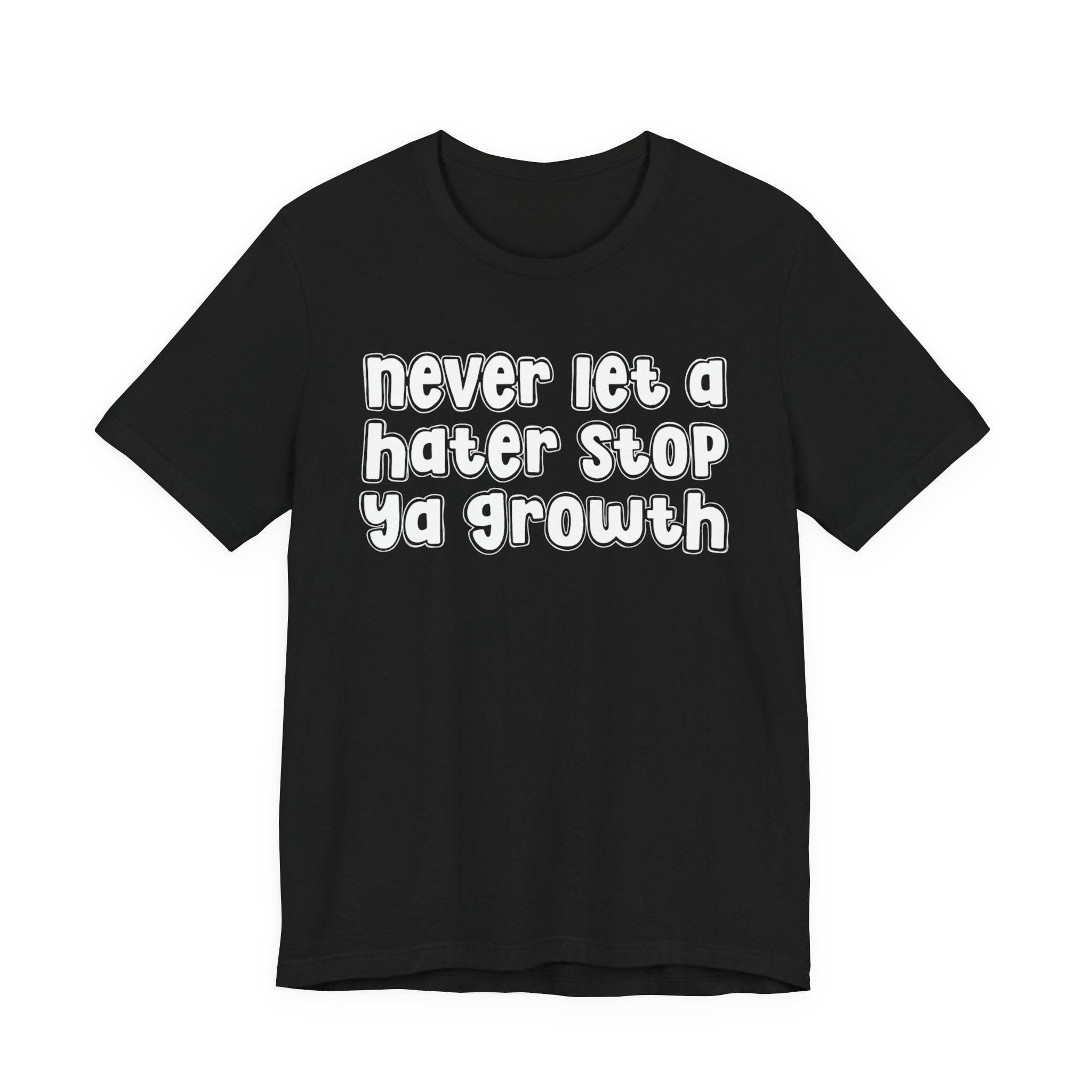 Never Let A Hater Stop Your Growth － Hustle Mindset T-shirt