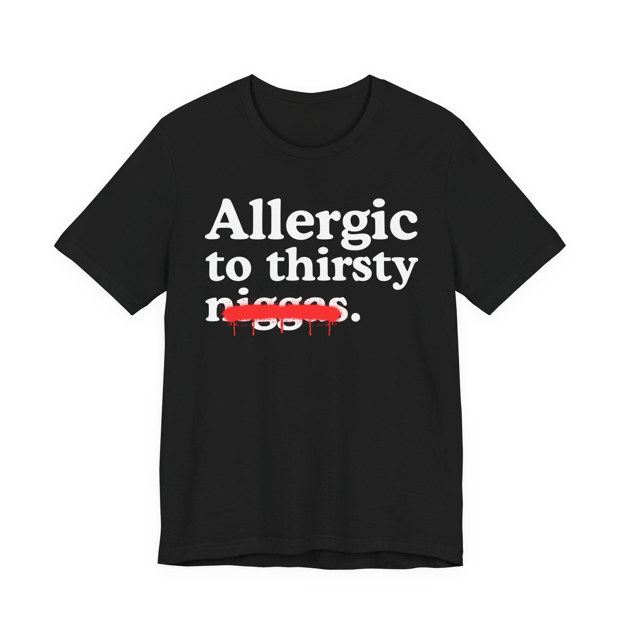 Allergic To Thirsty Niggas - Funny Reaction T-shirt