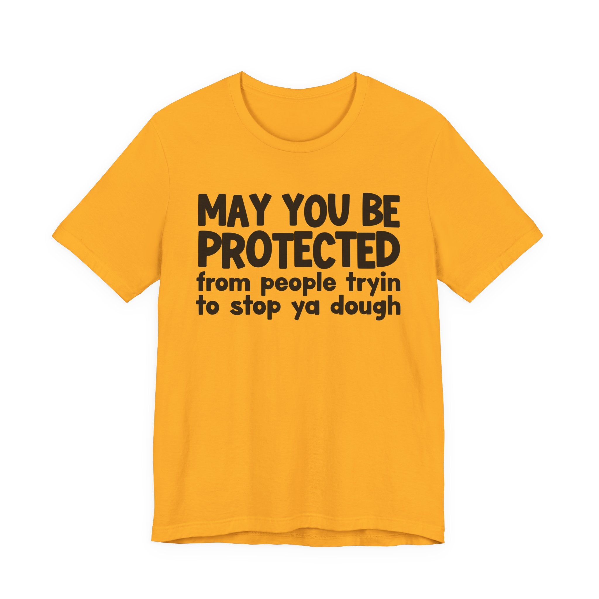 May You Be Protected From People Tryin To Stop Ya Dough — Funny Sarcastic Prayer Tee