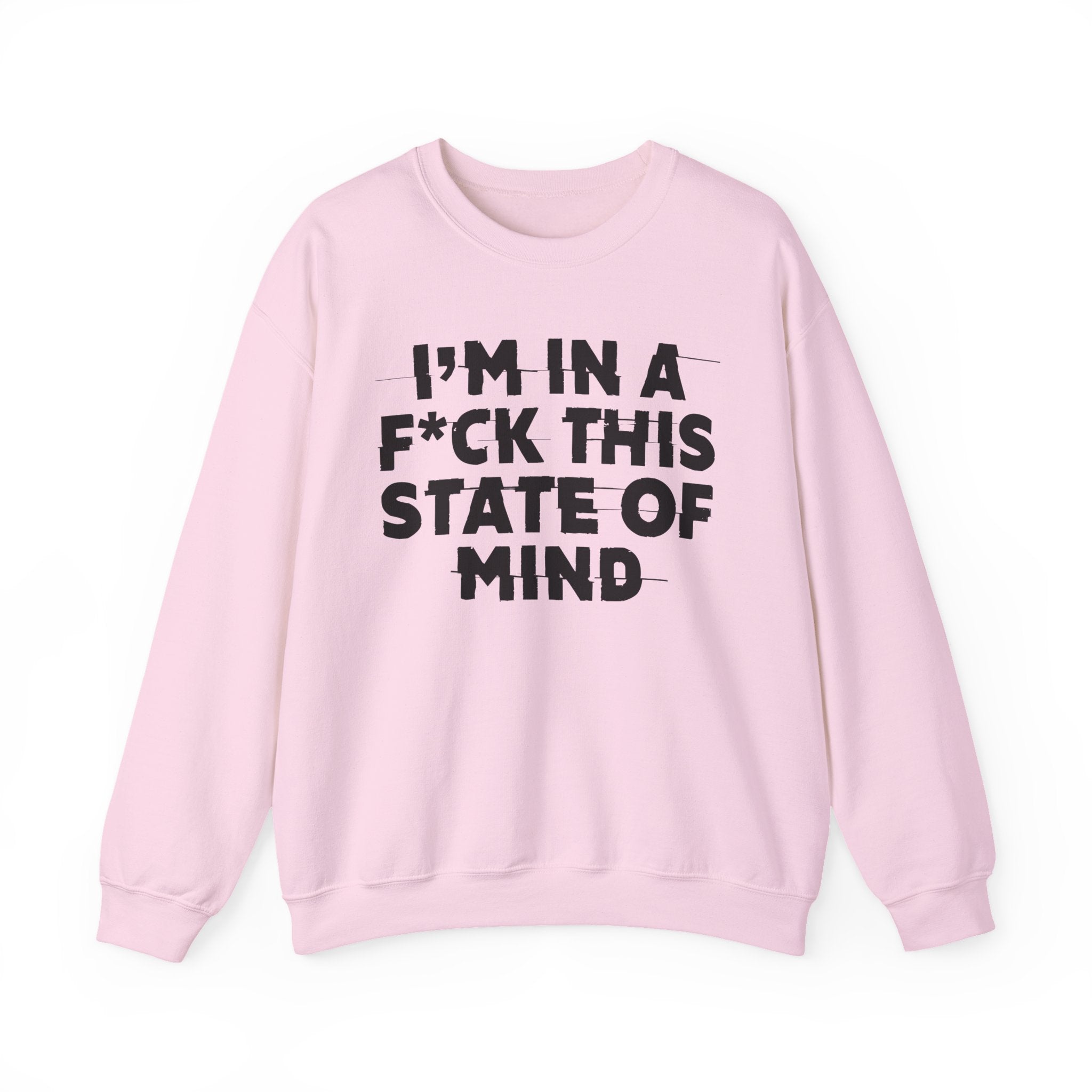 I'm In A Fuck This State Of Mind - Energy Sweatshirt