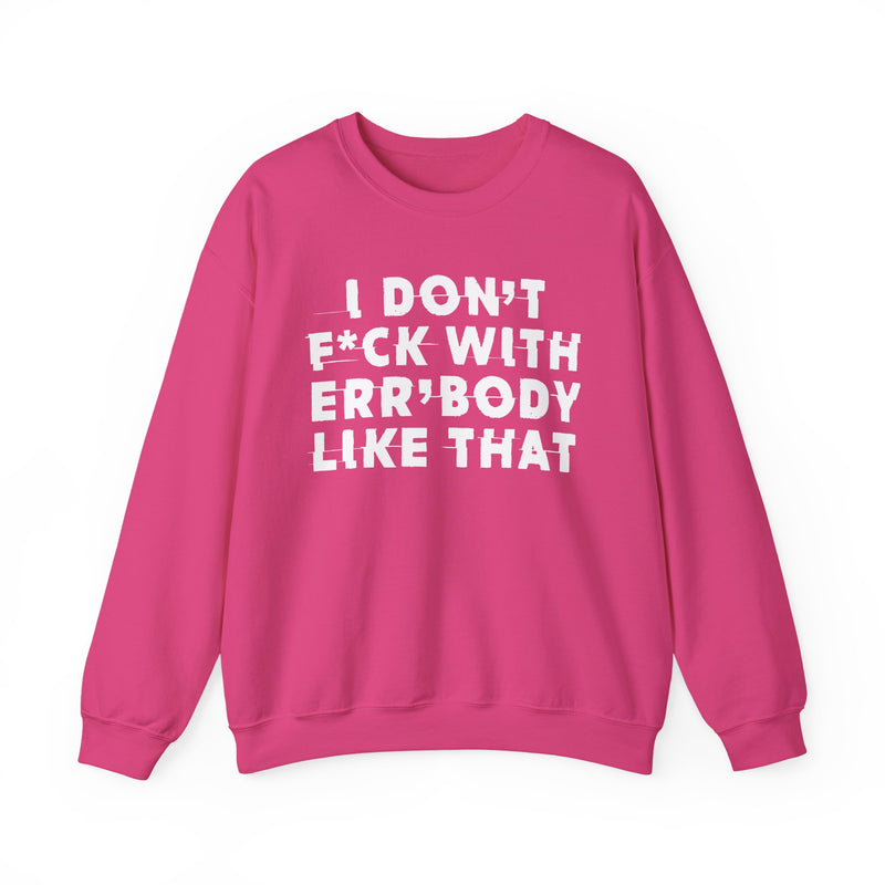 S sweatshirt with I DON'T FUCK WITH ERR'BODY LIKE THAT graphic, front view.