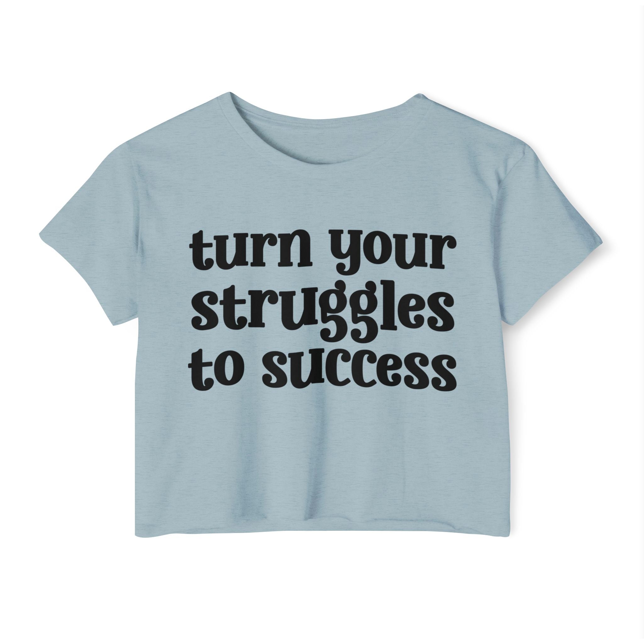 Turn Your Struggles to Success - Inspirational Crop Top