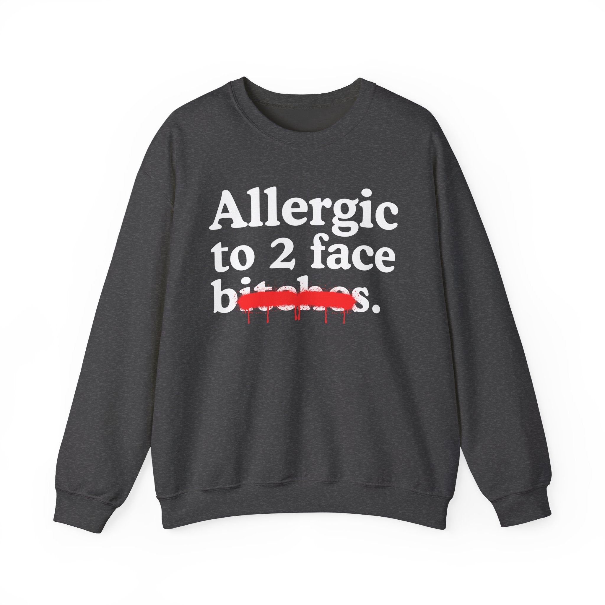 Allergic To 2 Face Bitches — Sarcastic Sassy Statement Sweatshirt