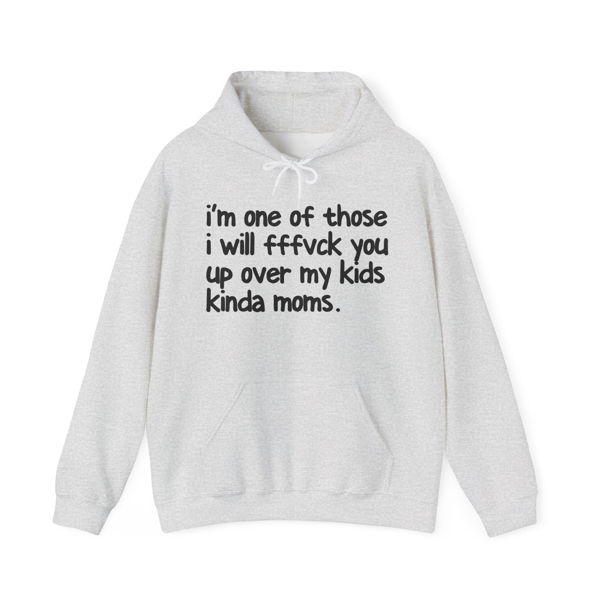 I'm One Of Those I Will Fffuck You Up Over My Kids Kinda Moms - Hoodie
