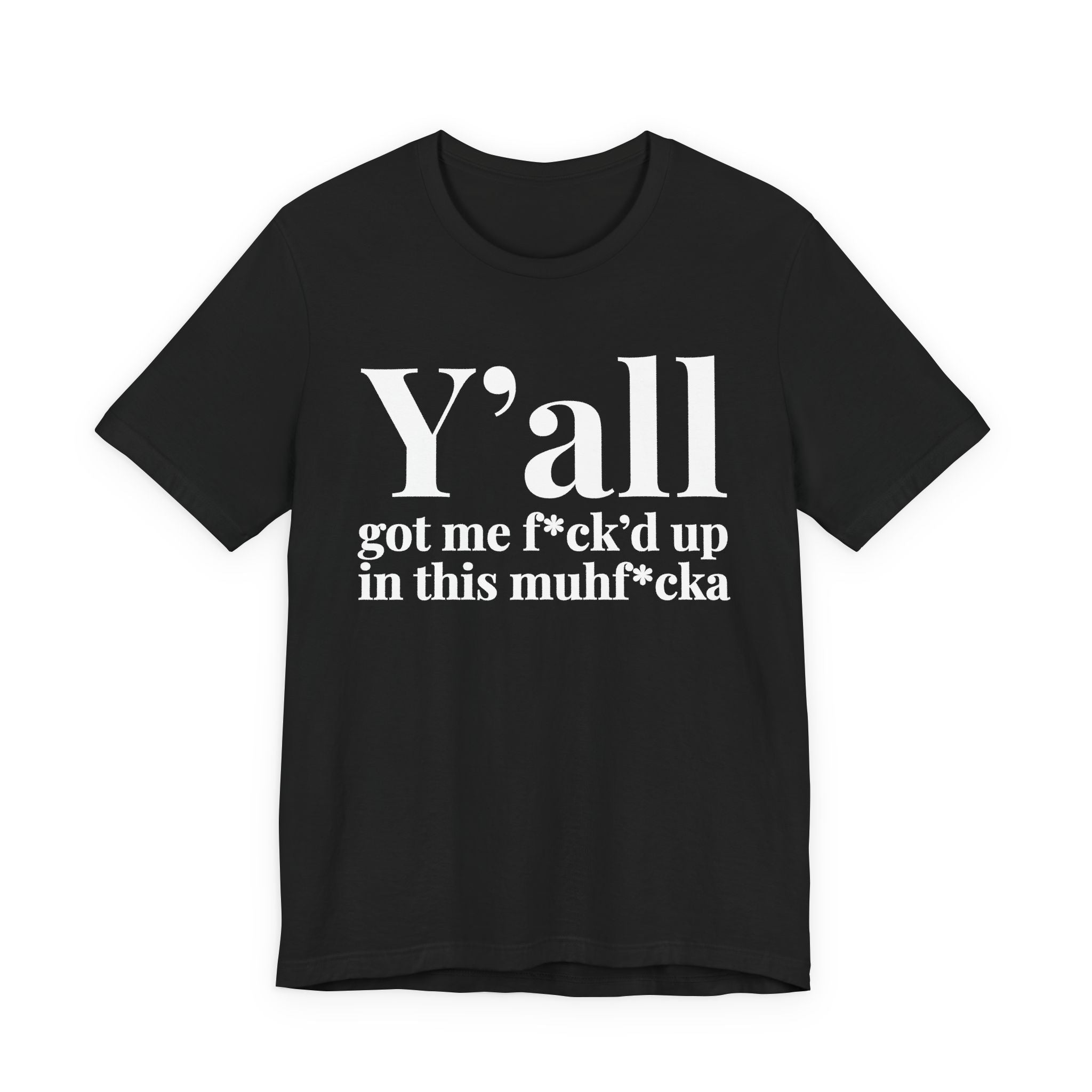 Y'all Got Me Fuck'd Up In This Muhfucka T-Shirt