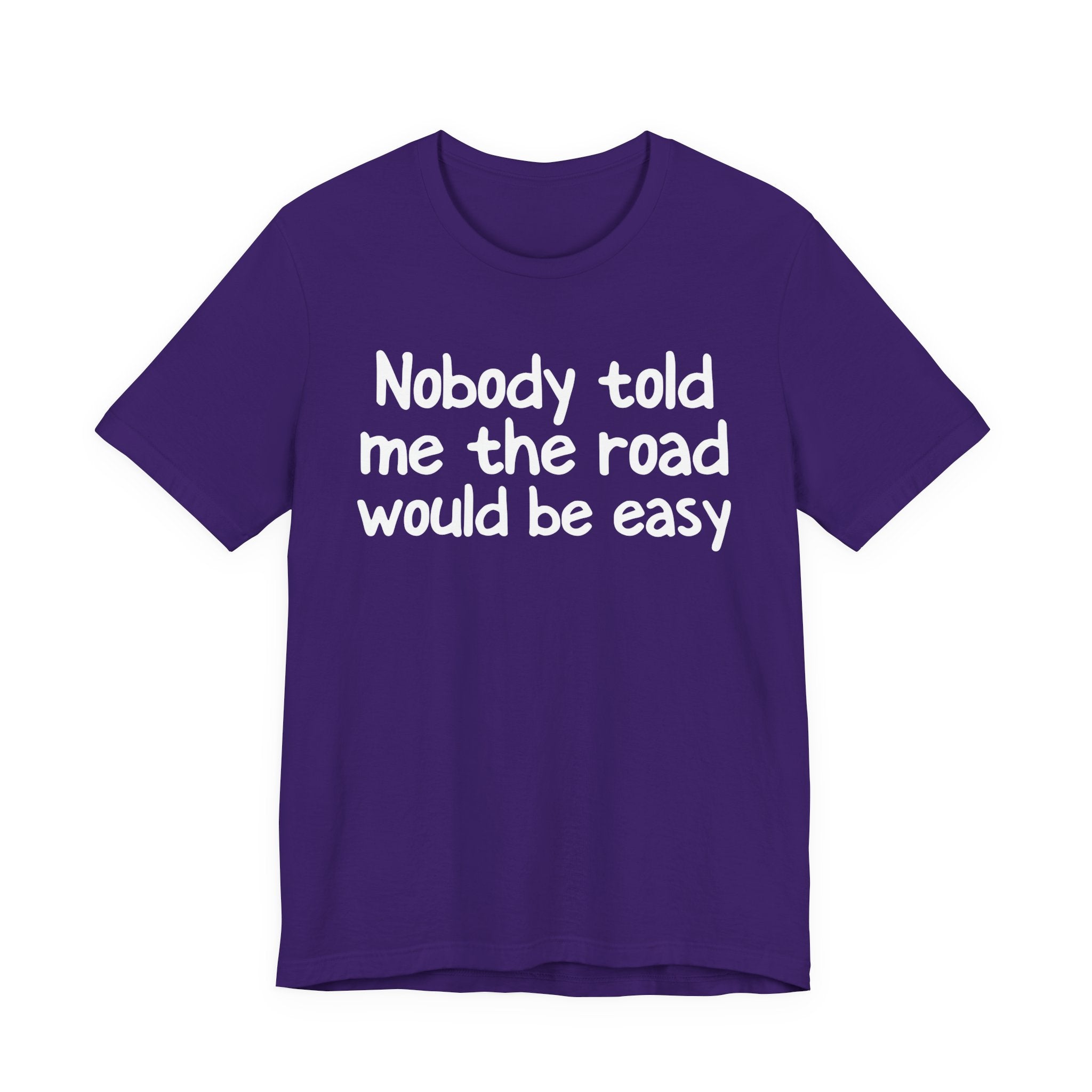 Nobody Told Me The Road Would Be Easy — Christian T-Shirt