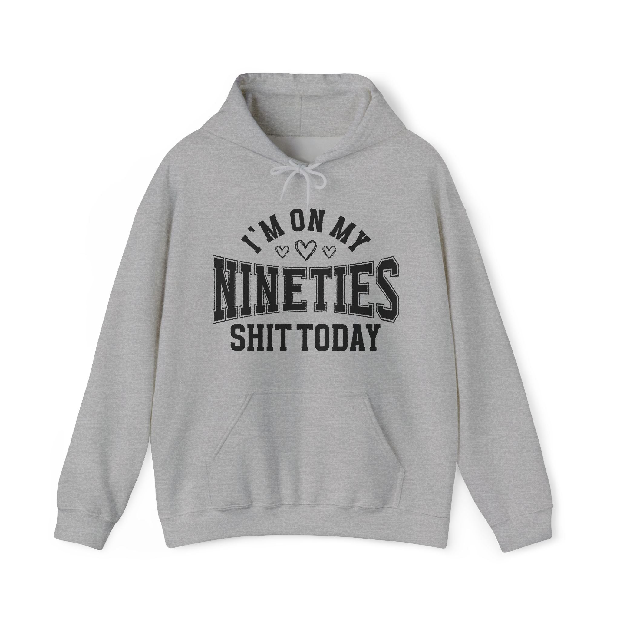 I'm On My Nineties Shit Today -  Hoodie