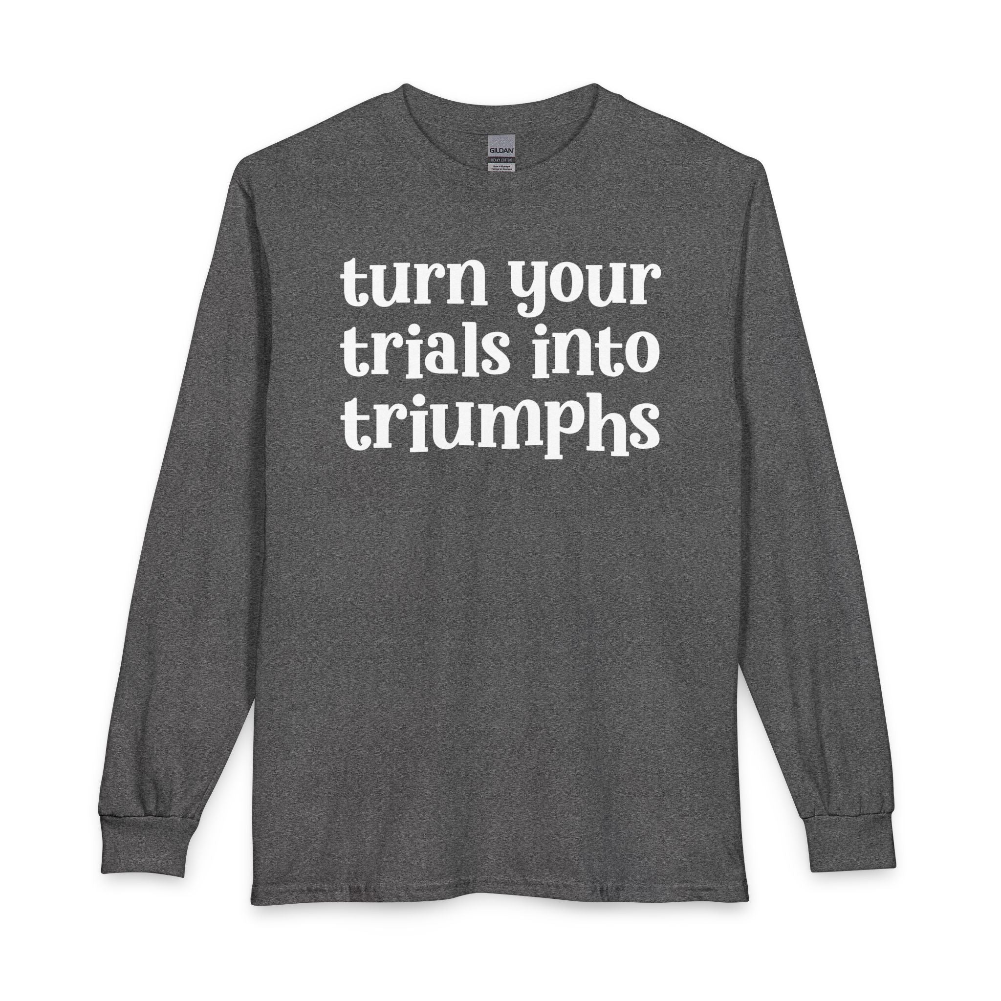 Turn Your Trials Into Triumphs - Inspirational Long Sleeve Tee Shirt
