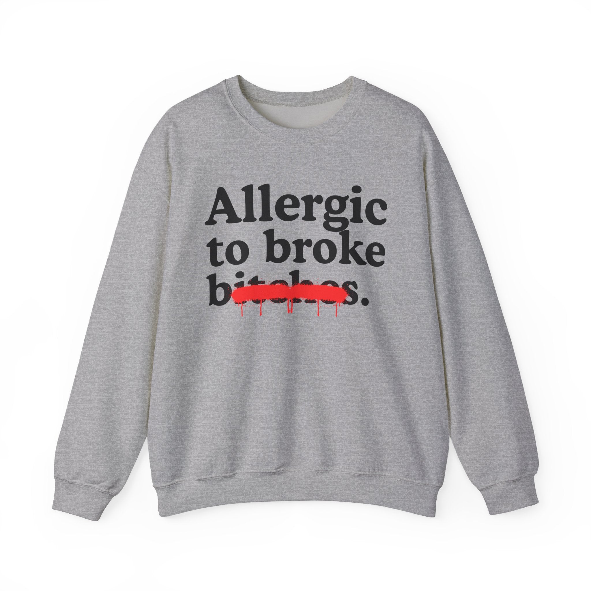 Allergic To Broke Bitches — Sarcastic Sassy Statement Sweatshirt