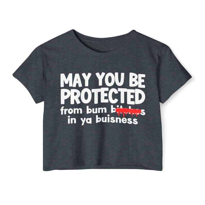 May You Be Protected From Bitches  In Ya Buisness — Funny Protection Statement Crop Top