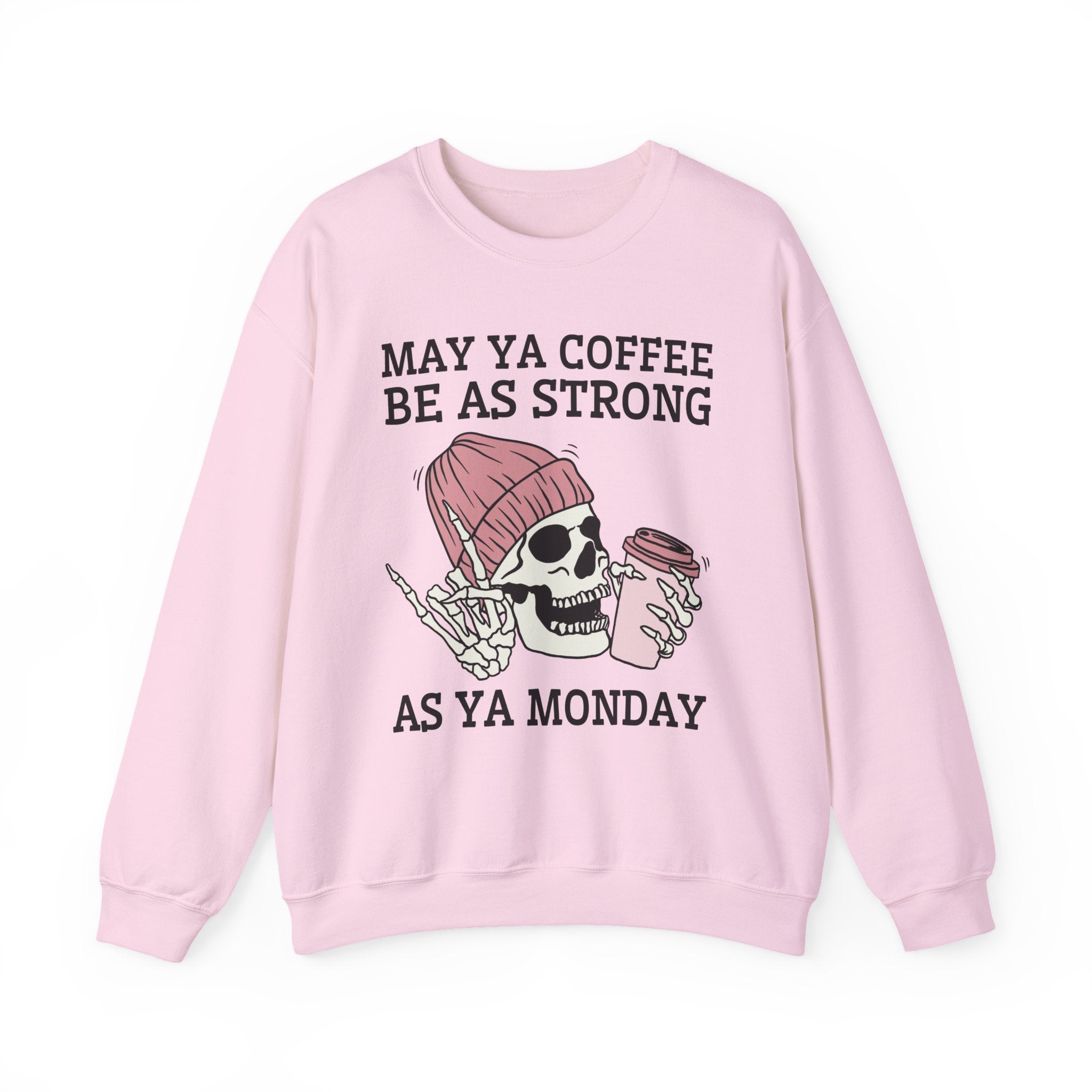 May Ya Coffee Be As Strong As Ya Monday — Sweatshirt