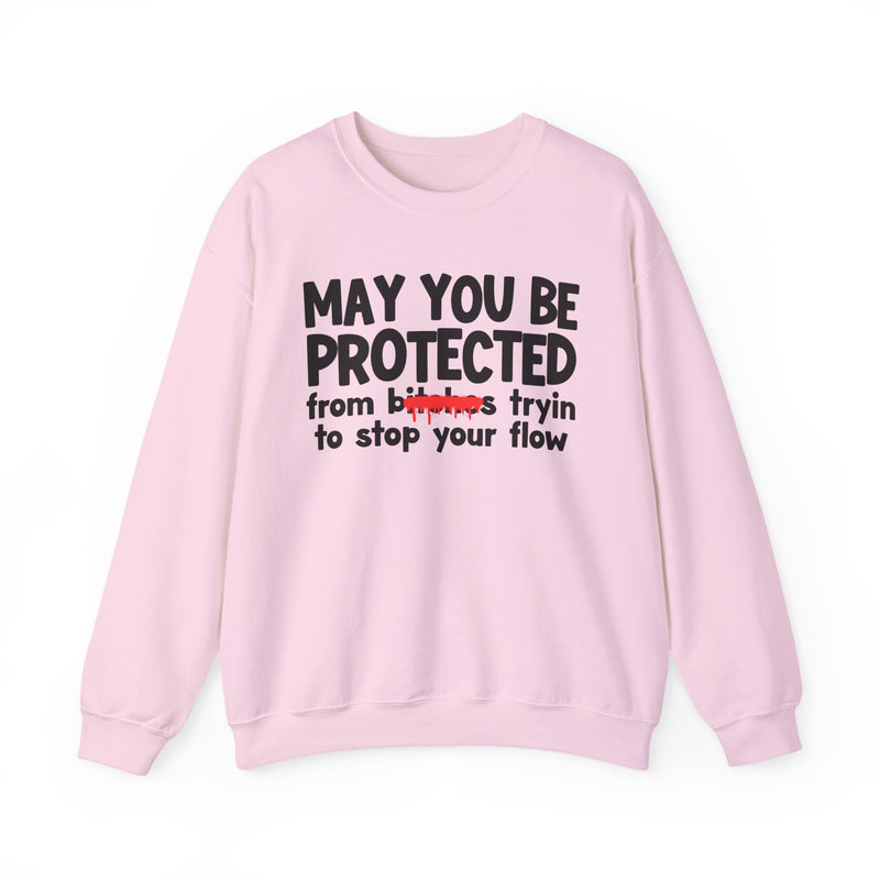 May You Be Protected From Bitches Tryin To Stop Your  Flow — Funny Protection Statement Sweatshirt