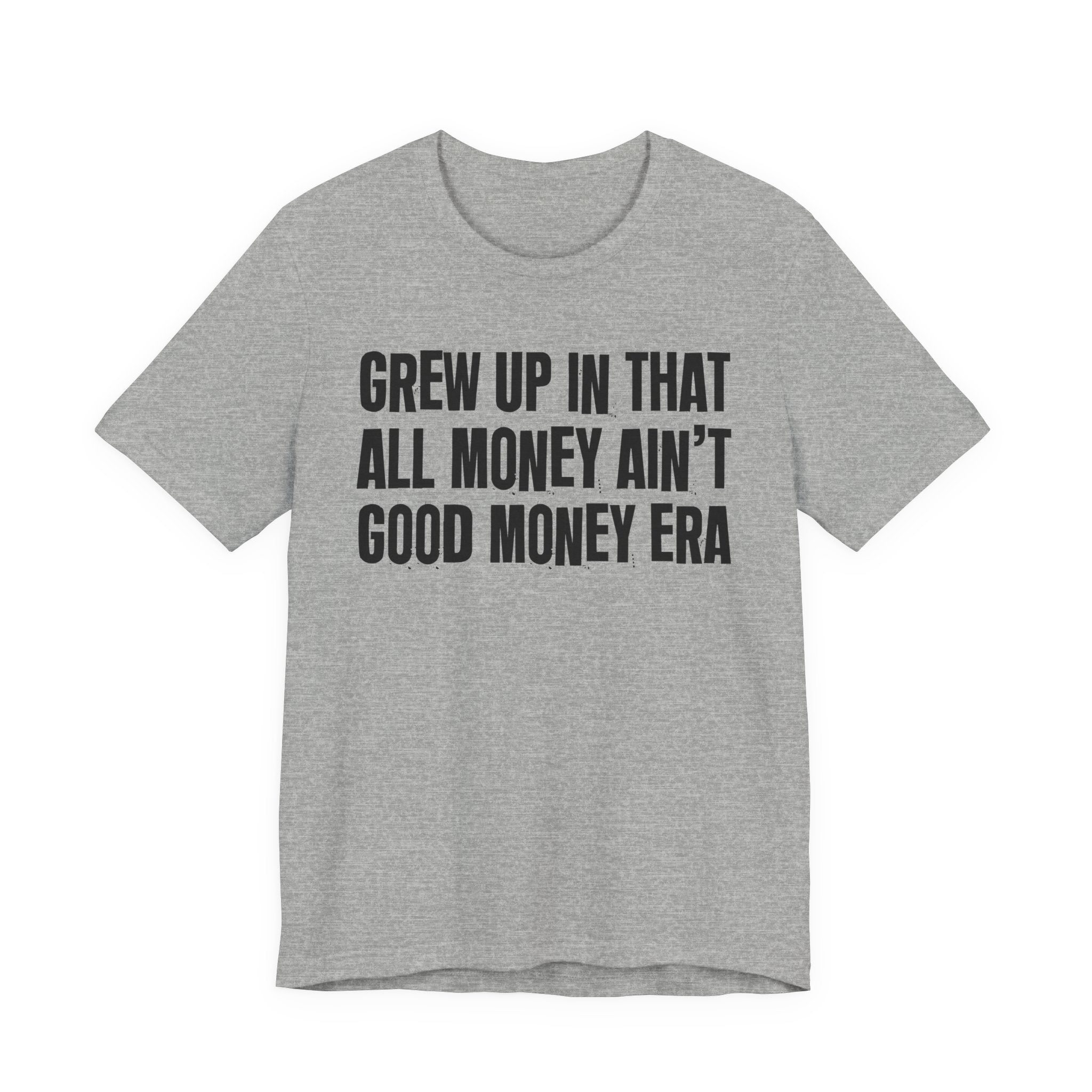 Grew Up In That All Money Ain't Good Money Era - Hilarious Back In The Days  T-Shirt