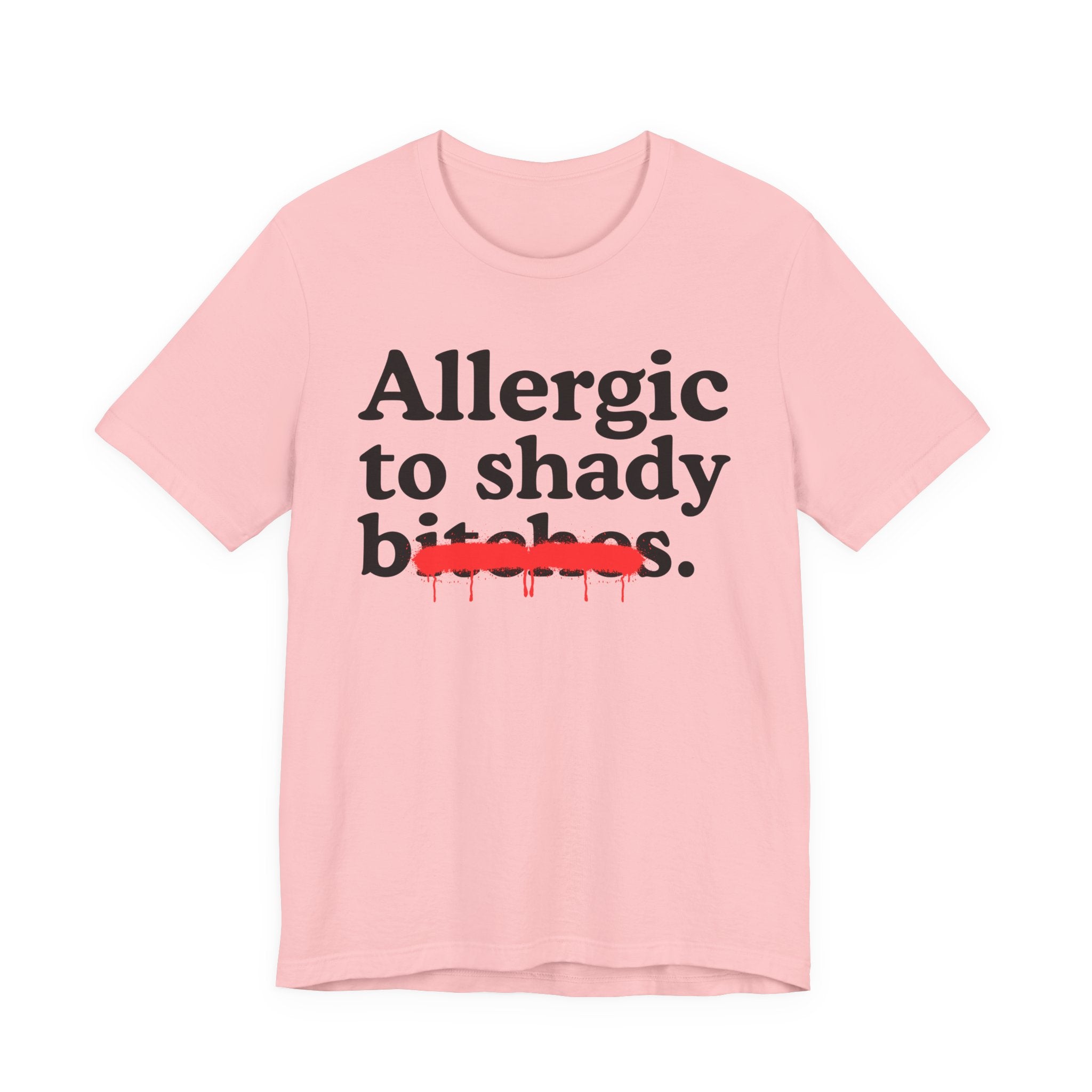 Allergic To Shady Bitches — Sarcastic Sassy Statement T-Shirt