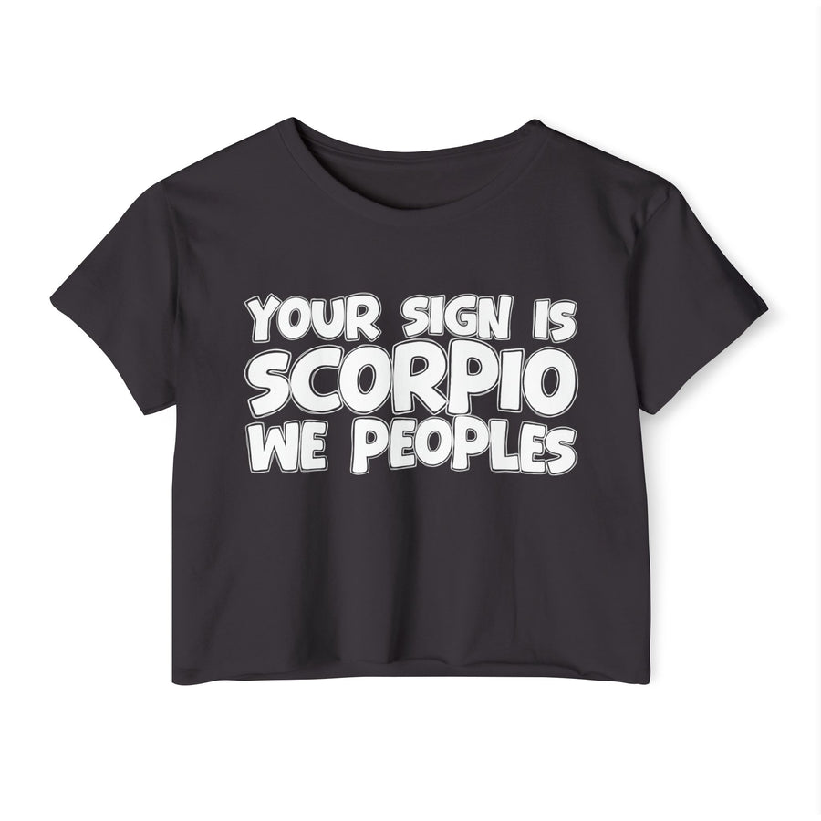 Your Sign Is Scorpio We Peoples - Fun Zodiac Sign Crop Top