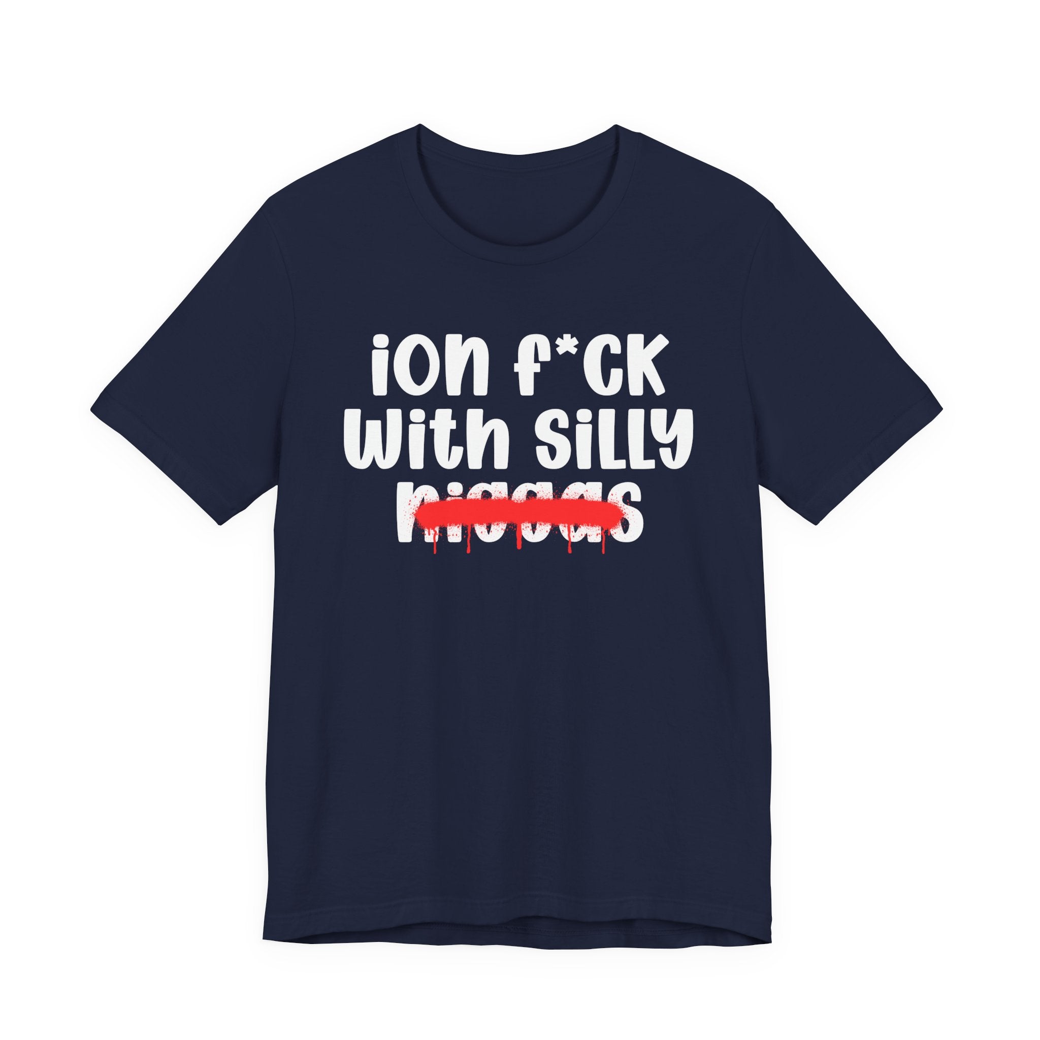 ION Fuck Wit Silly Niggas - Brutally Direct Statement Tee