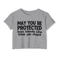 May You Be Protected From Friends Who Think You Stupid - Funny Sarcastic Prayer Crop Top