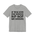 If You Love Old School Hip Hop We Besties - Reggaeton Fan T-Shirt