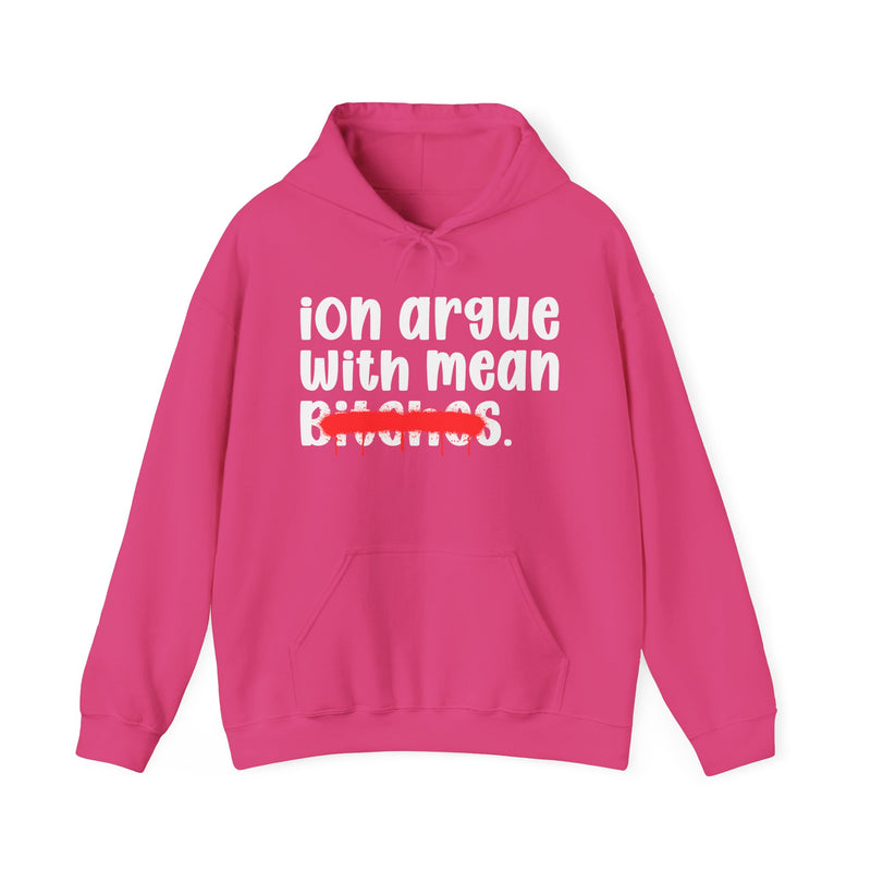 ION (I Don't) Argue With Mean Bitches — Funny Sassy Statement Hoodie