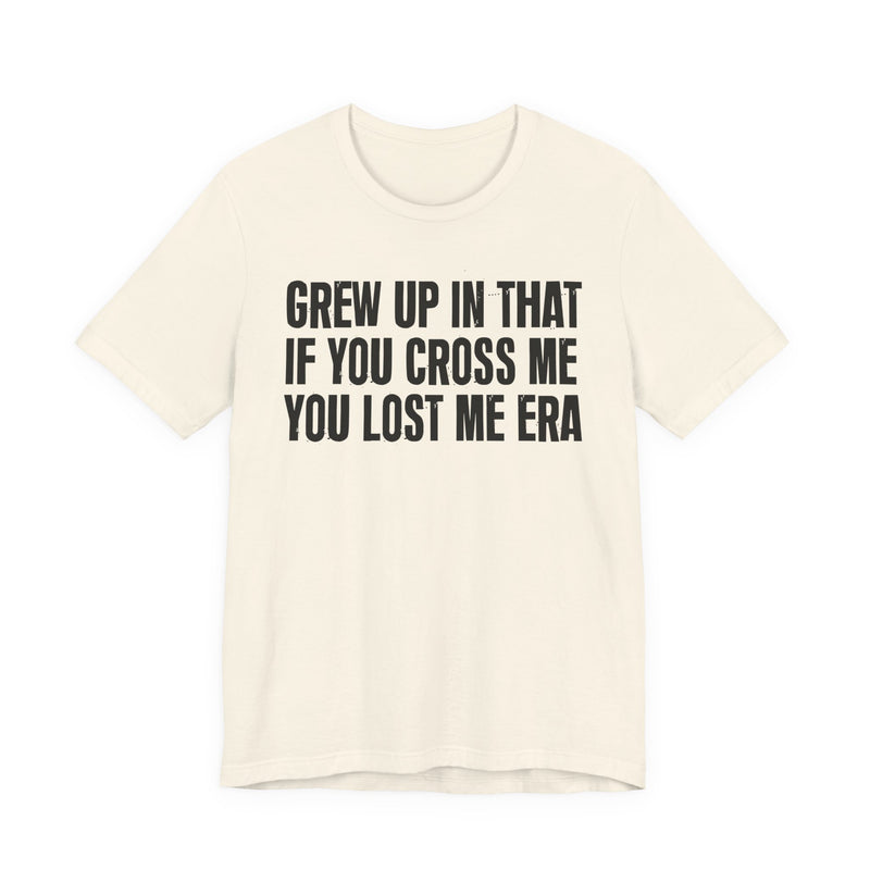 Grew Up In That If You Cross Me You Lost Me Era