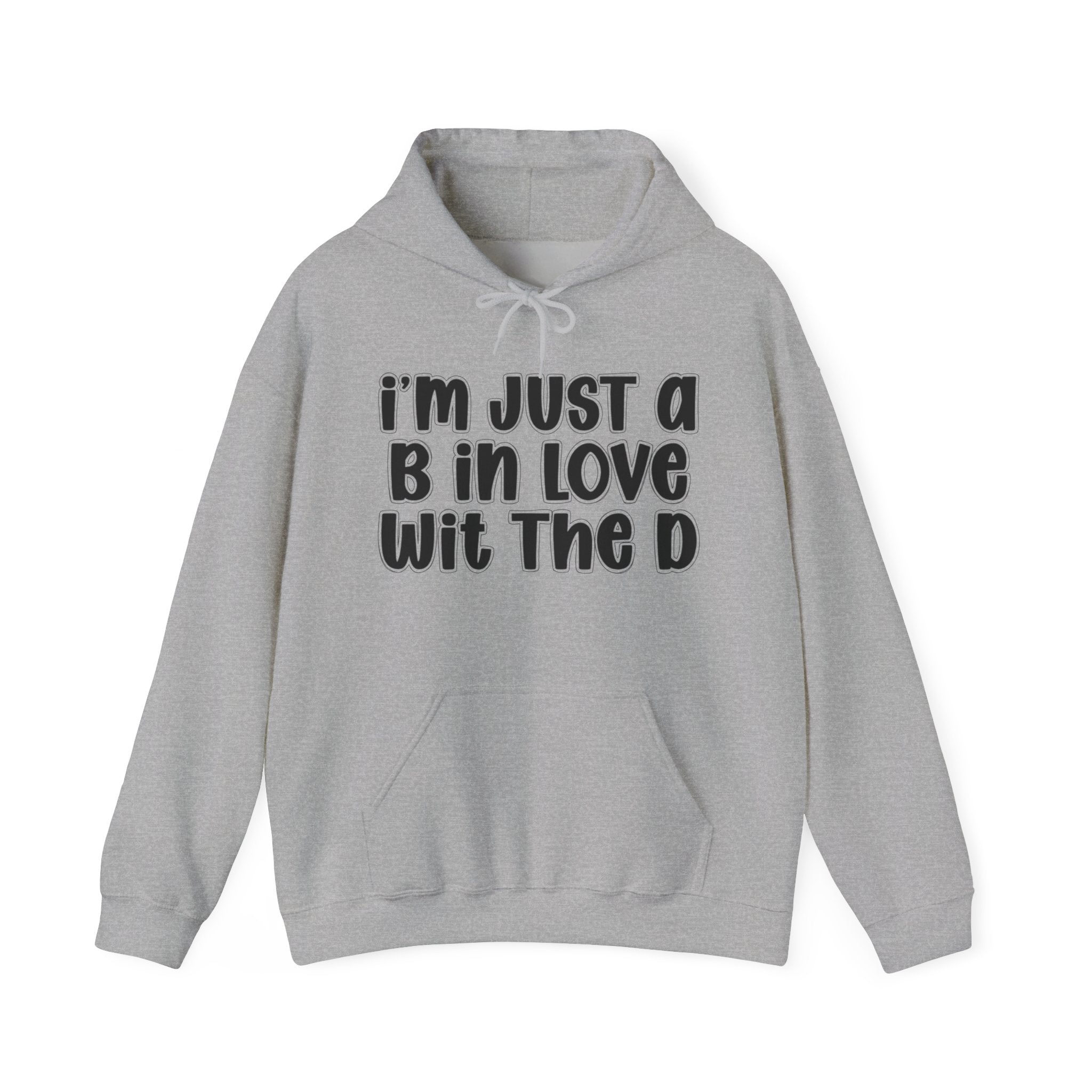 I'm Just A B In Love Wit The D — Hoodie