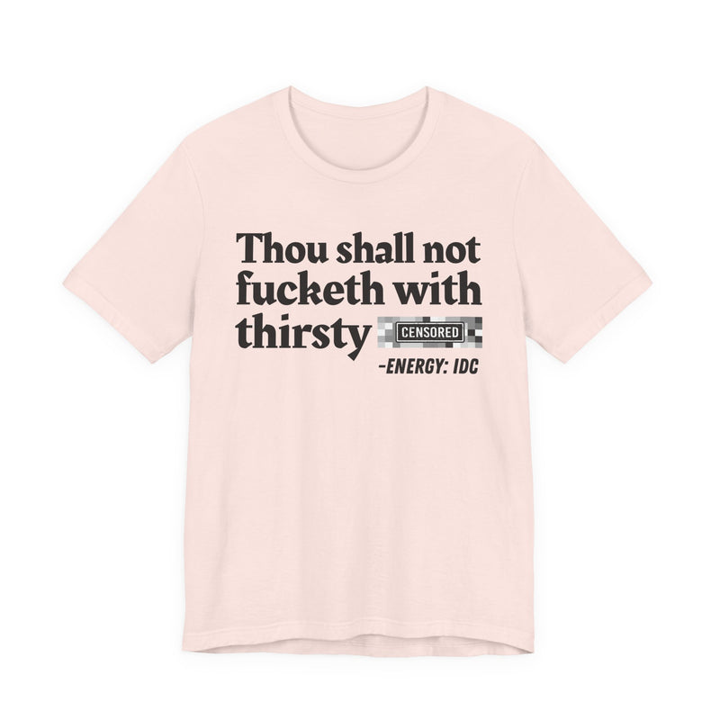 Thou Shall Not Fucketh With Thirsty Bitches
