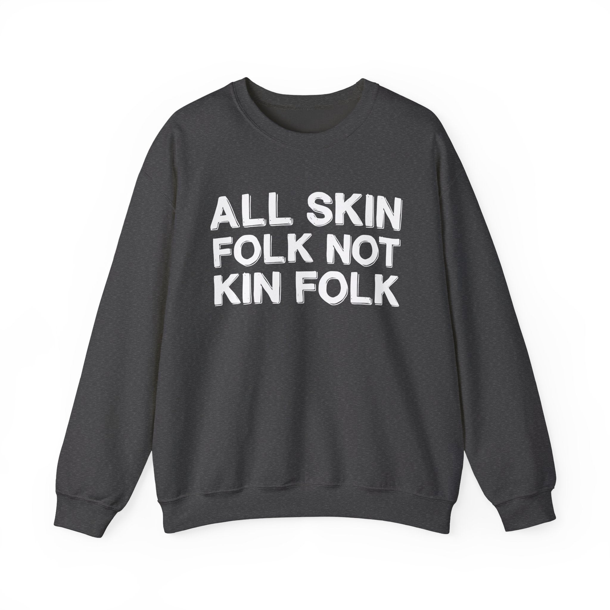 All Skin Folk Not Kin Folk - Black Saying Sweatshirt