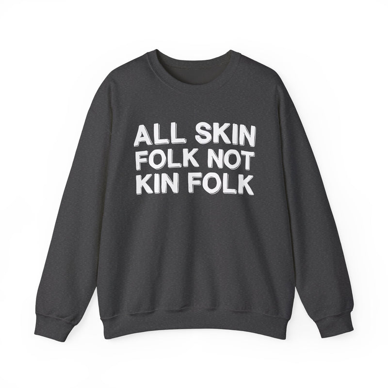 All Skin Folk Not Kin Folk — Black Saying Sweatshirt