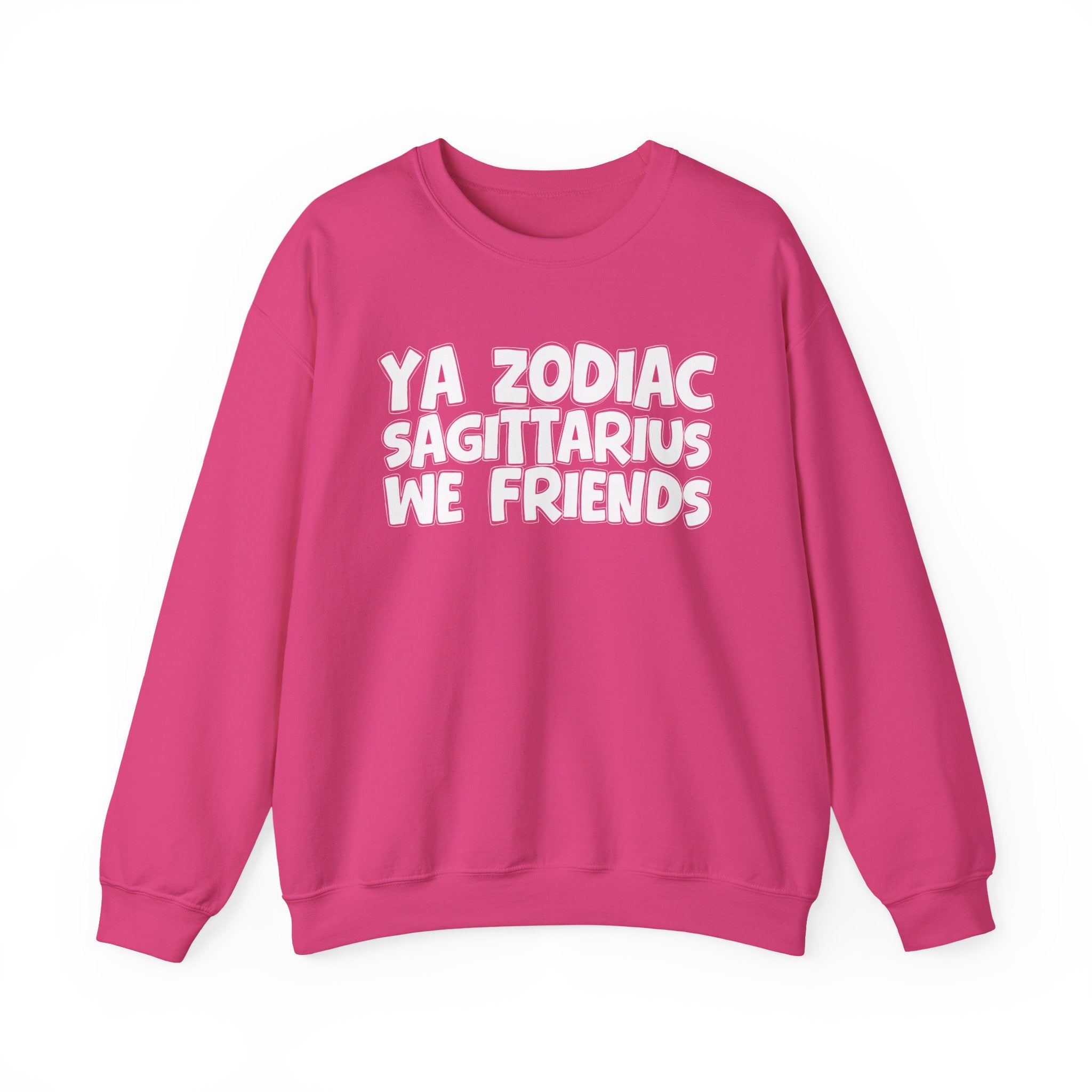 Ya Zodiac SAGITTARIUS We Friends - Fun Astrological Pride Sweatshirt