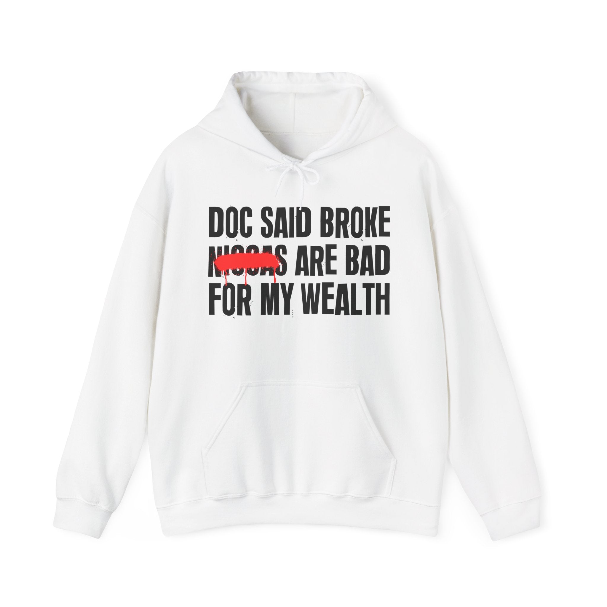 Doc Said Broke Niggas Are Bad For My Wealth - Funny Health Statement Hoodie