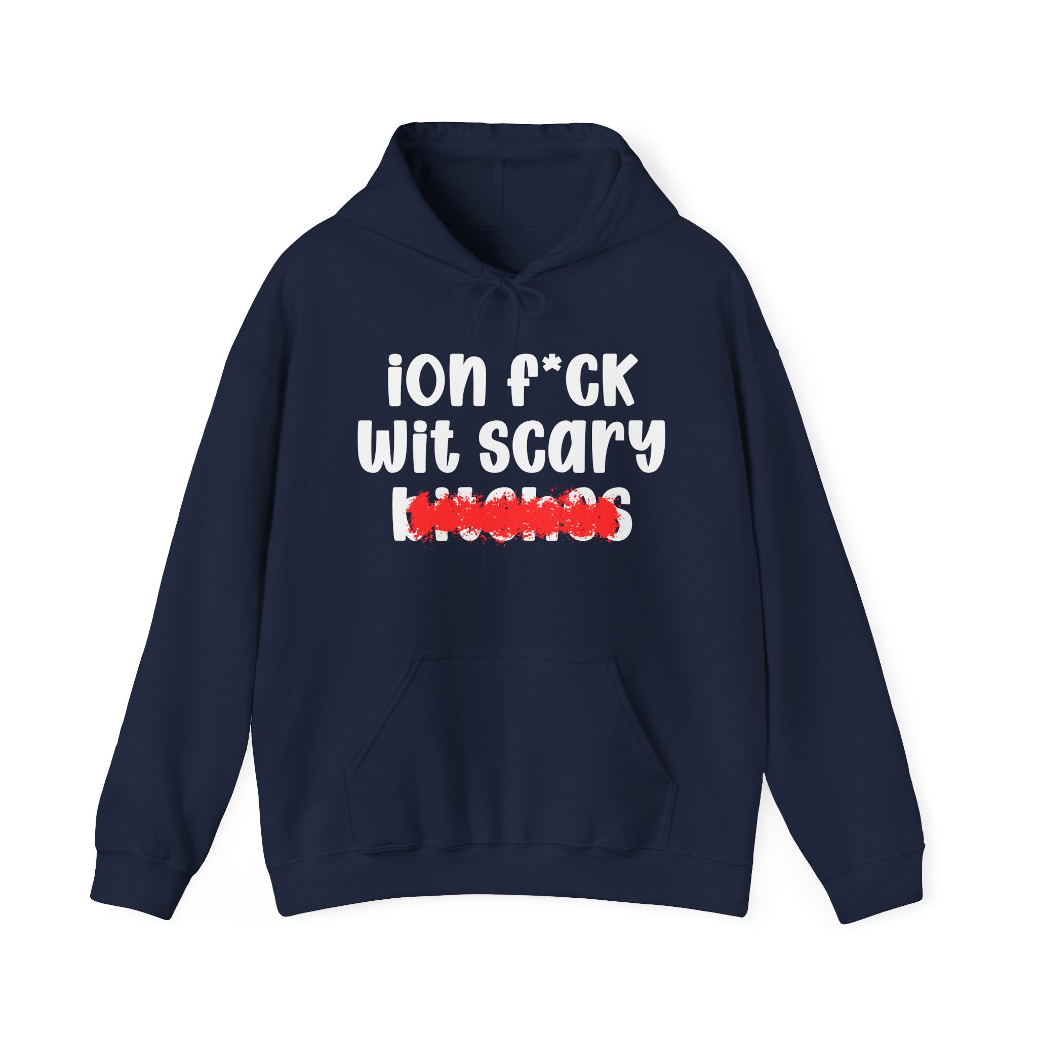 ION (I Don't) FUCK WIT SCARY BITCHES — Bold Sarcastic Hoodie
