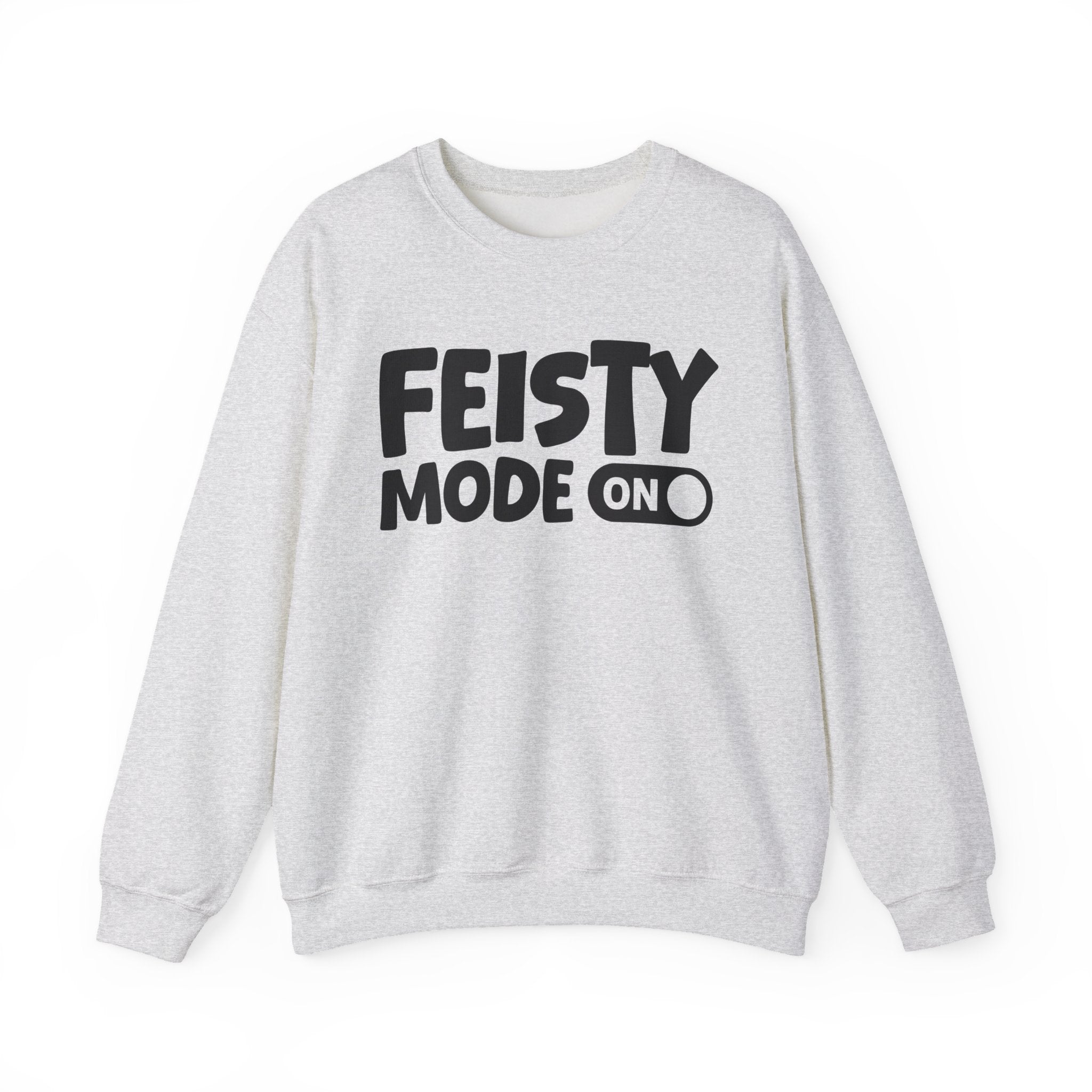 Feisty Mode On — Motivational Positive Graphic Sweatshirt