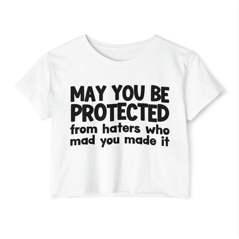 May You Be Protected From Haters Who Mad You Made It - Inspirational Quote Crop Top