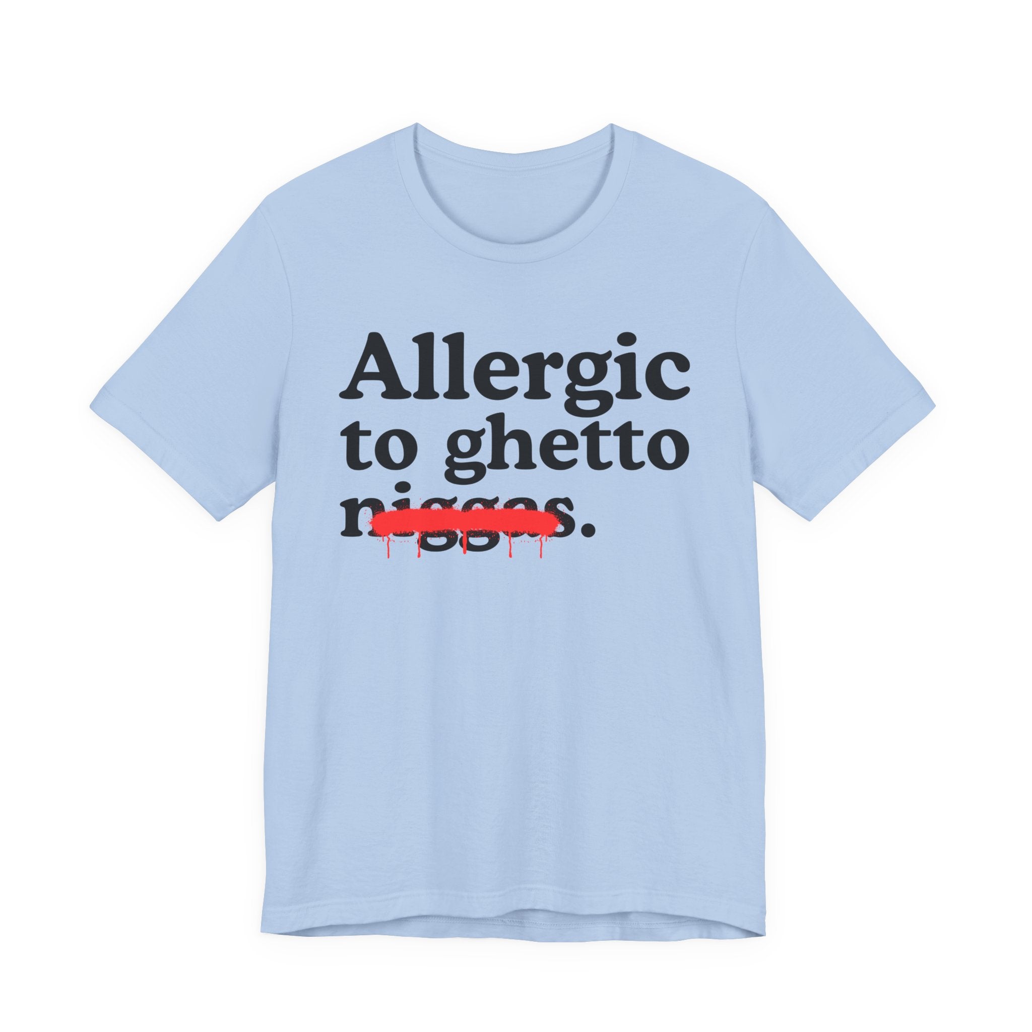 Allergic To Ghetto Niggas — Funny Reaction T-Shirt