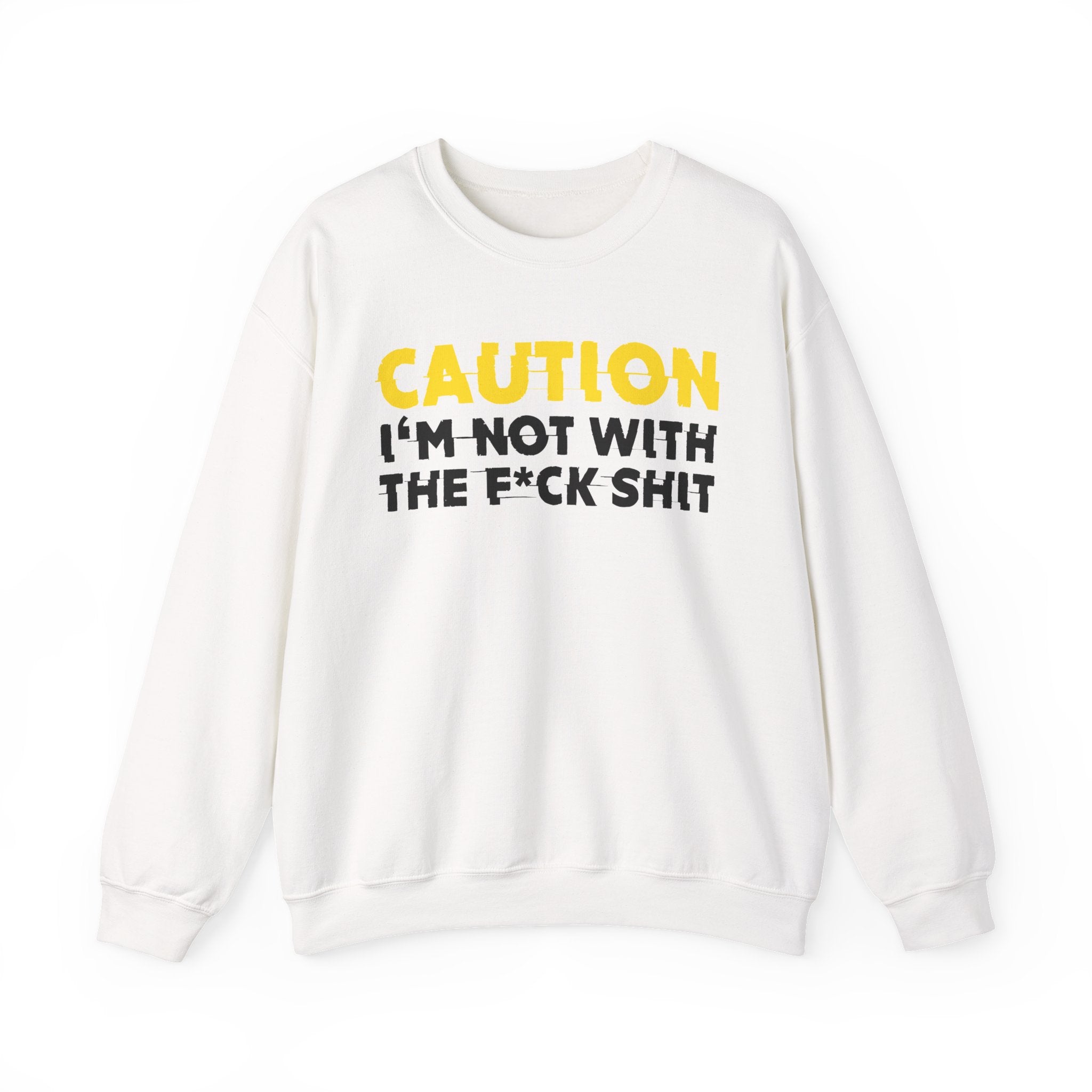 Caution I'm Not With The Fuck Shit Humorous Warning Statement Sweatshirt