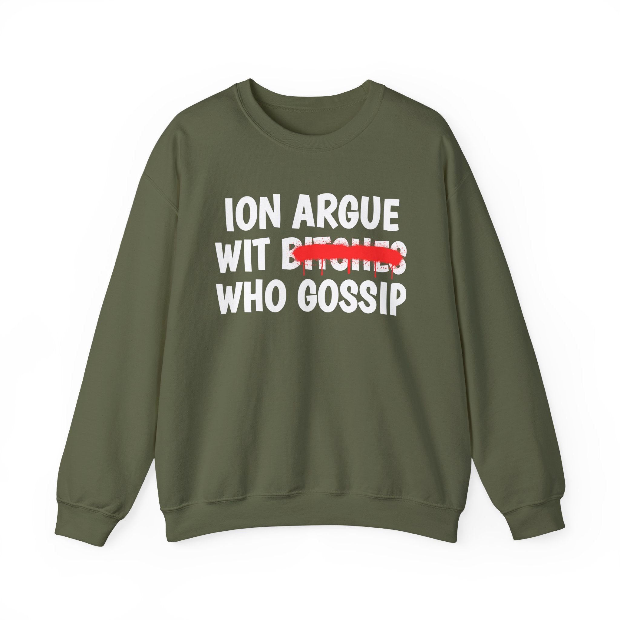 ION (I Don't) Argue Wit  Bitches Who Gossip — Funny Statement Sweatshirt