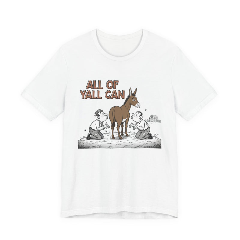 All Of Y'all Can (Kiss My Ass) - T-Shirt